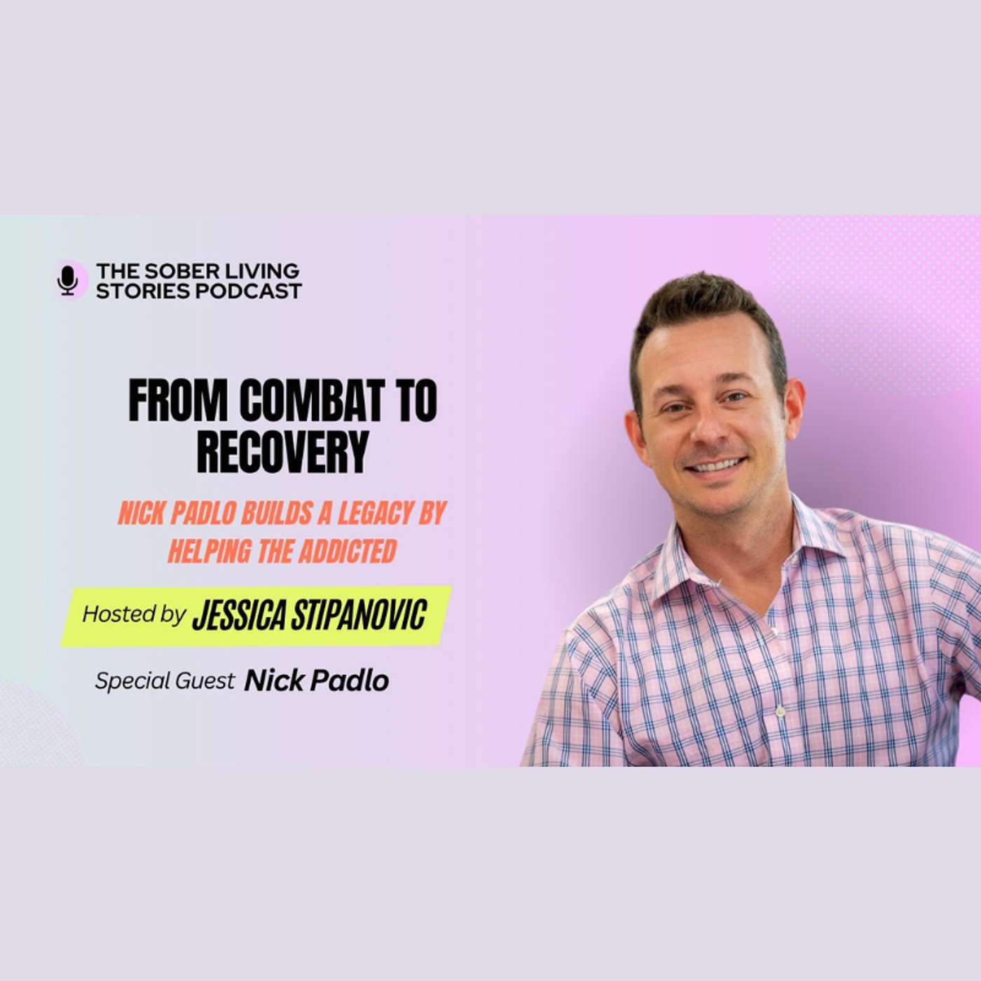 Sober Living Stories - From Combat to Recovery: Nick Padlo Builds a Legacy by Helping the Addicted