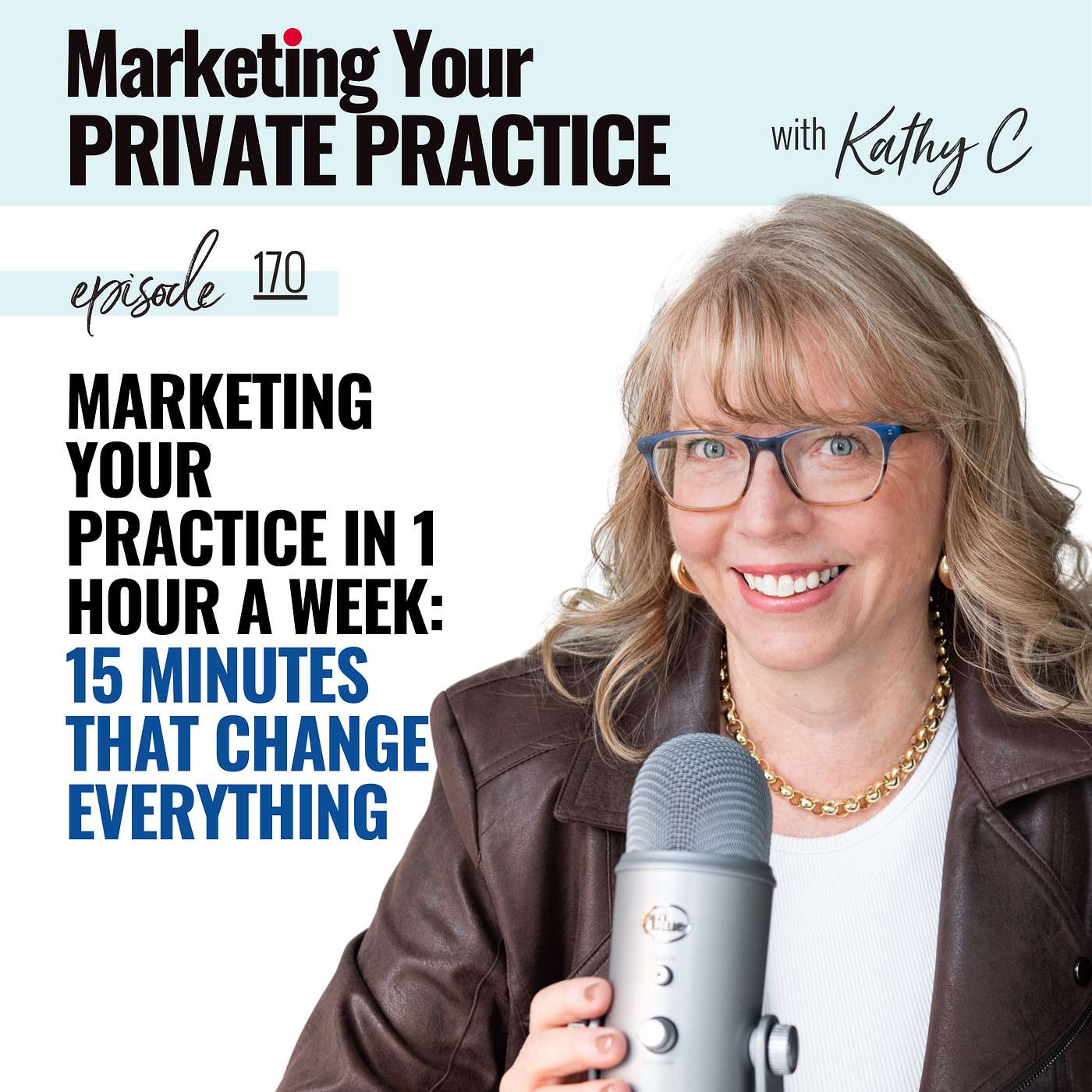 Marketing Your Practice In 1 Hour A Week: 15 Minutes to More Clients - Ep 170