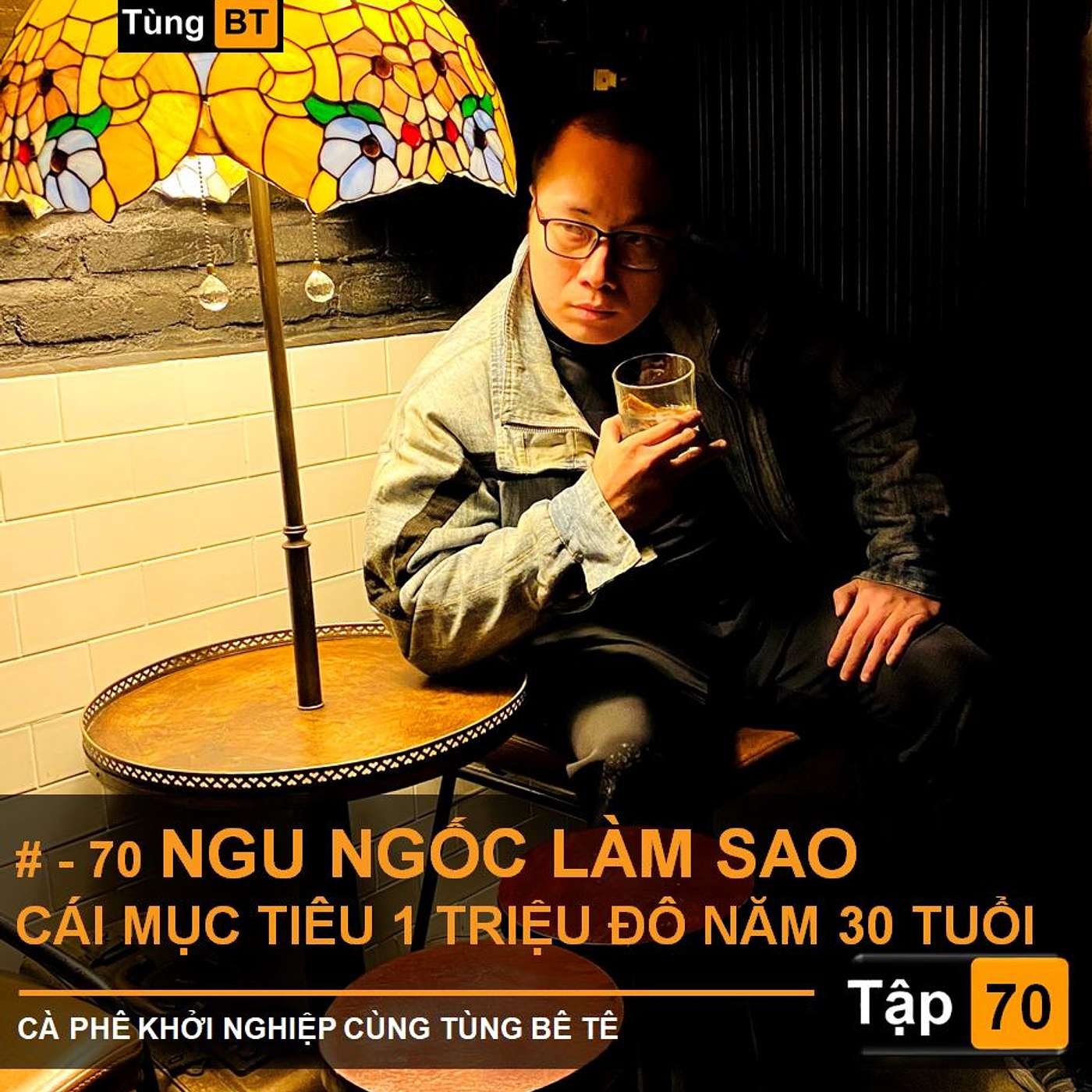 # - 70 Ngu Ngốc làm sao cái mục tiêu 1 Triệu đô năm 30 tuổi episode artwork