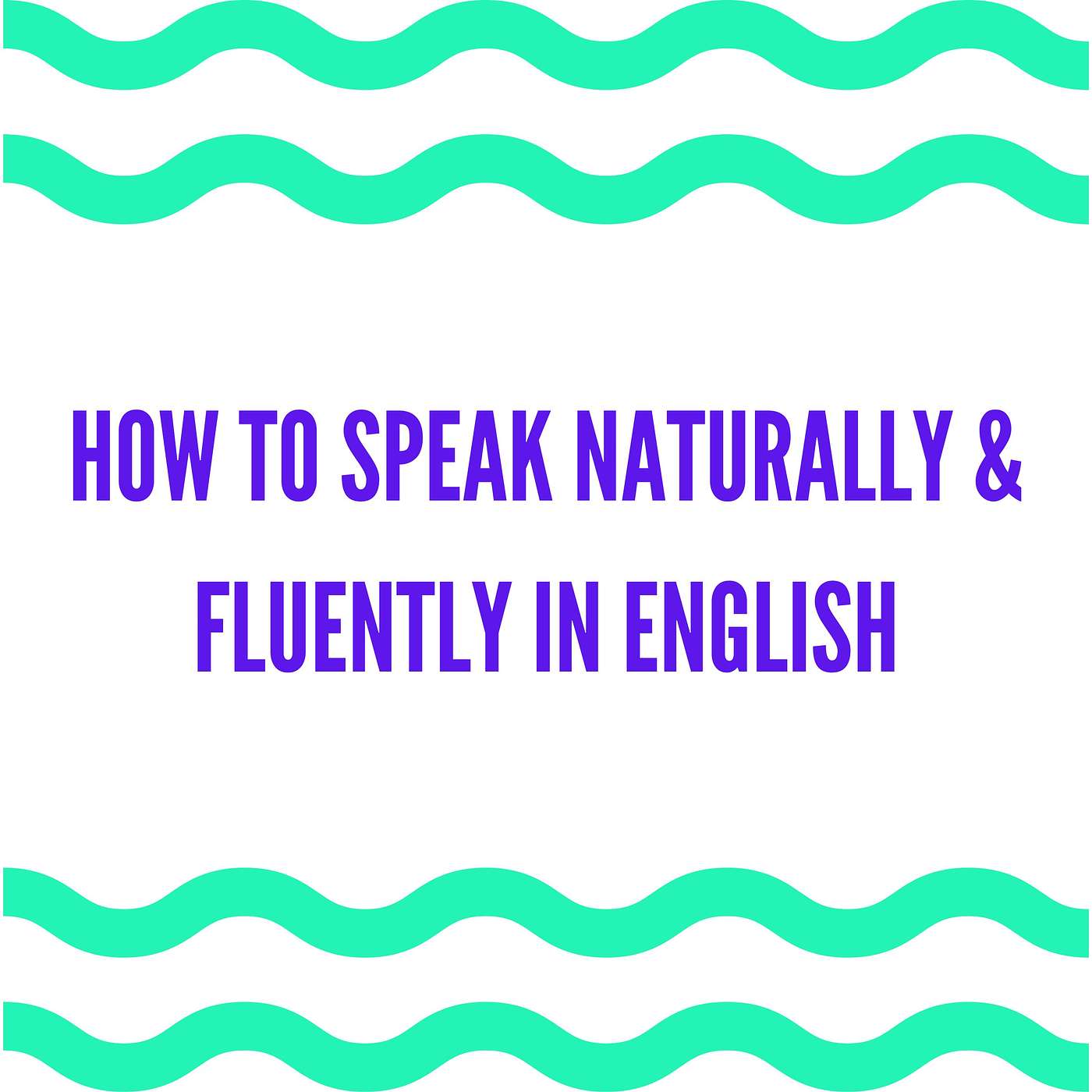 3 Ways To Speak Naturally & Fluently In English