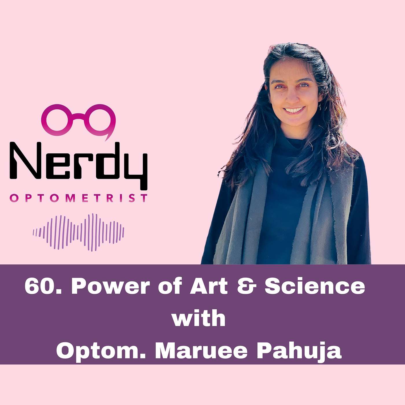 60. Power of Art & Science with Optom. Maruee Pahuja