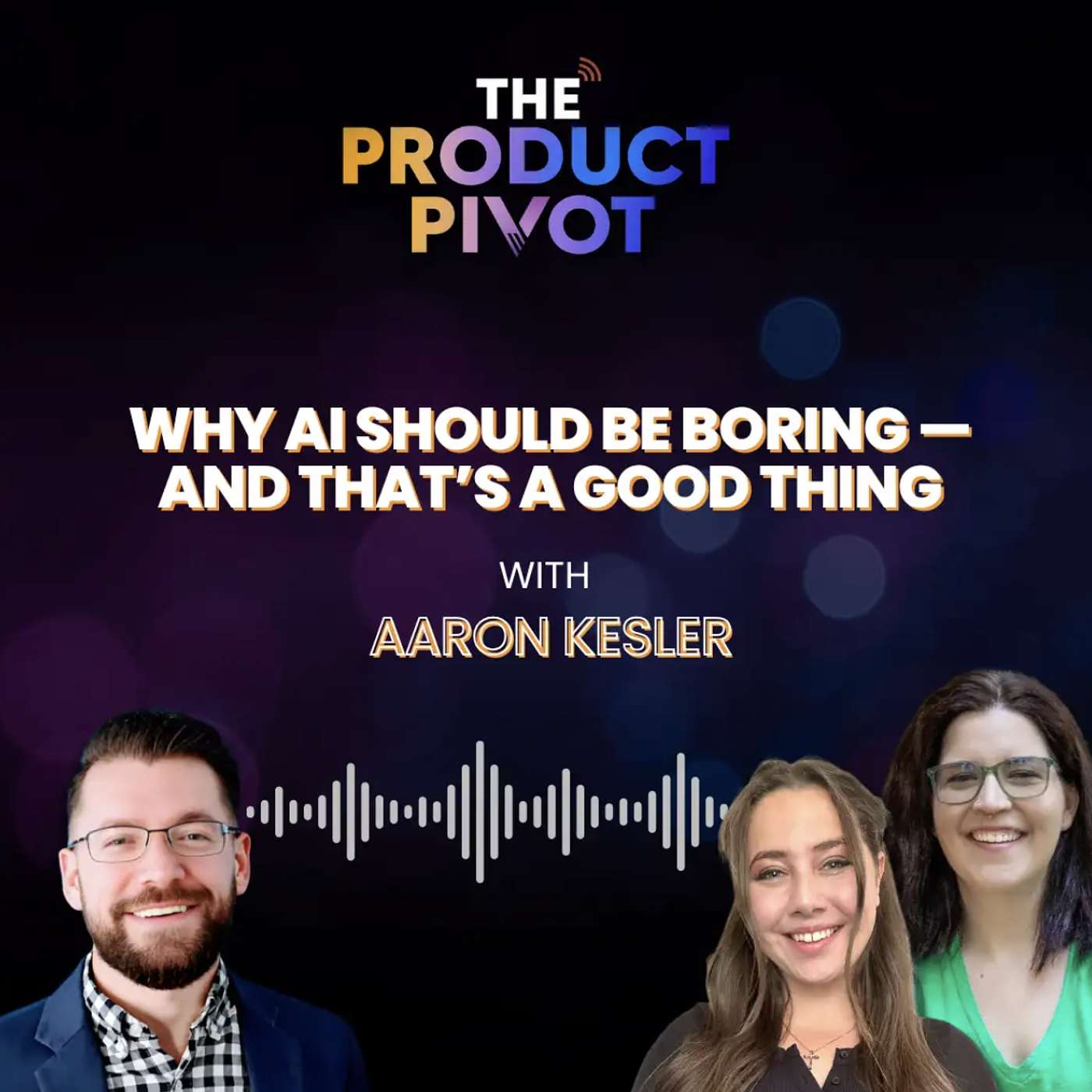 The Product Pivot | Why AI Should Be Boring — And That’s a Good Thing