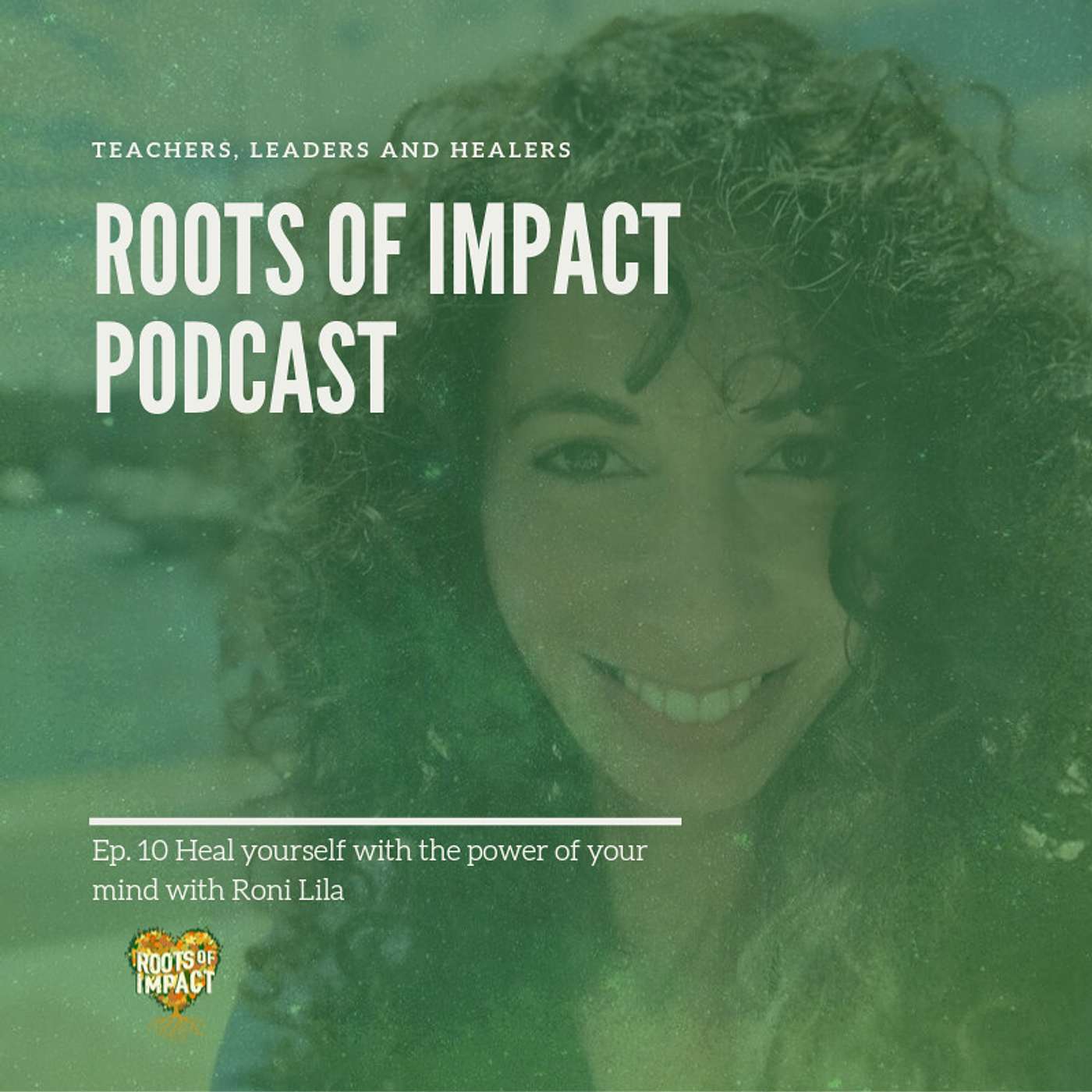 Heal yourself with the power of your mind featuring Roni Lila (Ep.10)