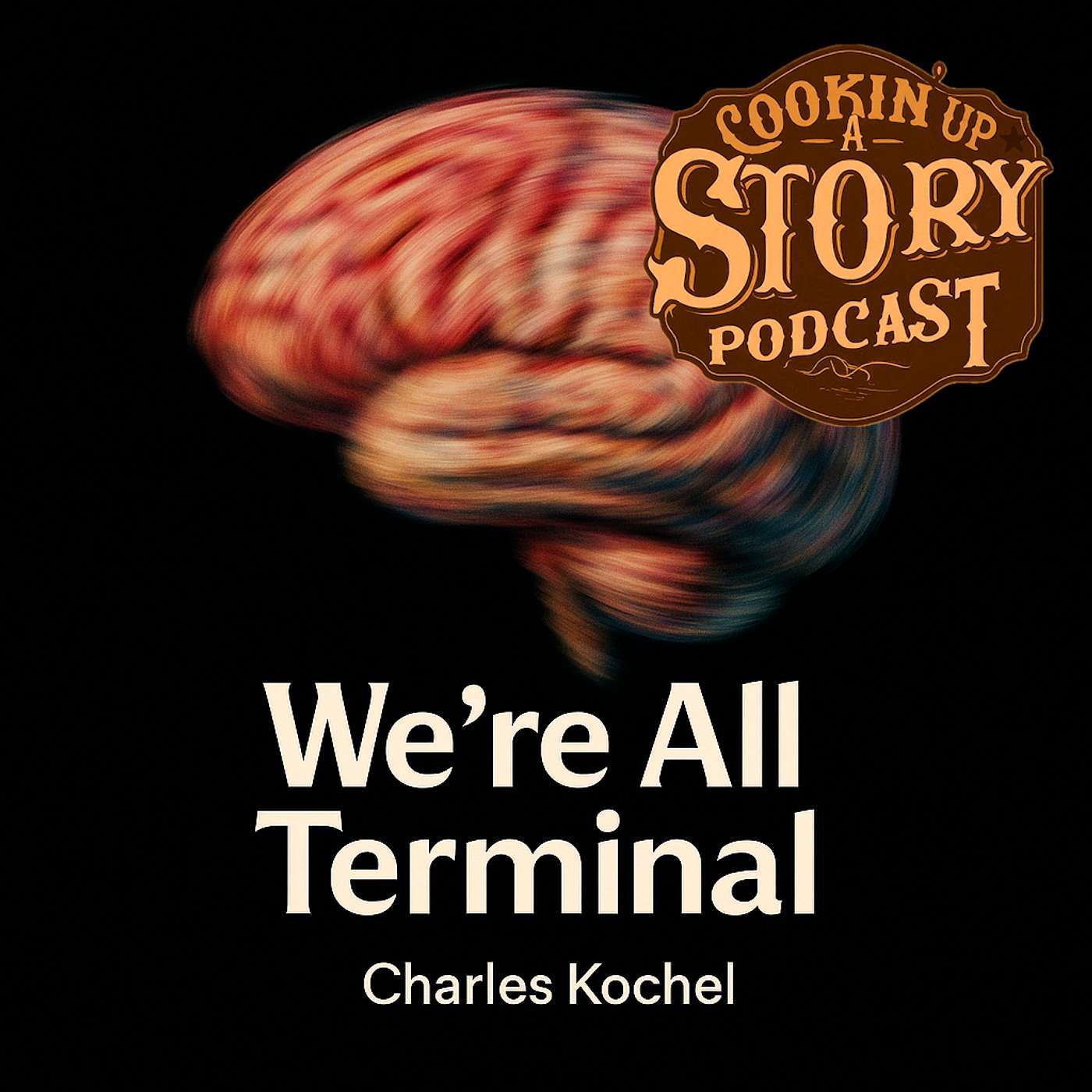 COOKIN' UP A STORY: We're All Terminal - Charles Kochel