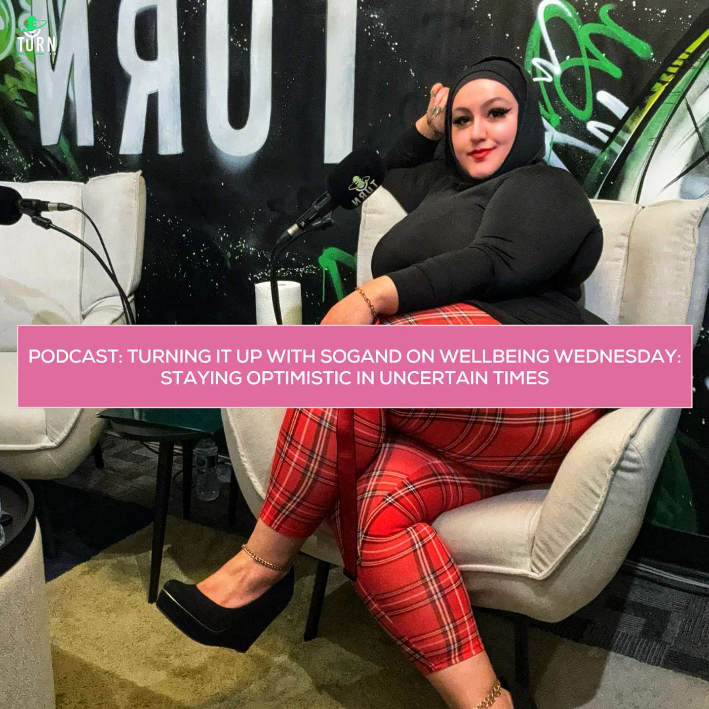 #241 TURNing it up with Sogand on Wellbeing Wednesday: Staying Optimistic in Uncertain Times