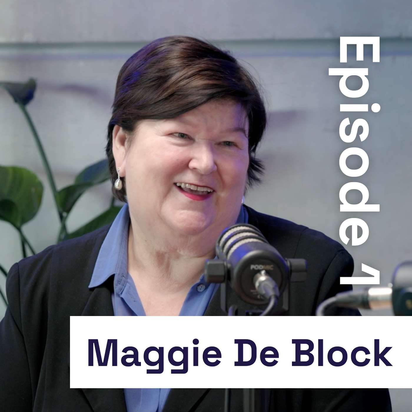 Aflevering 1: Van huisarts tot politiek leider – Maggie De Block over veerkracht en leiderschap Aflevering 1: Van huisarts tot politiek leider – Maggie De Block over veerkracht en leiderschap