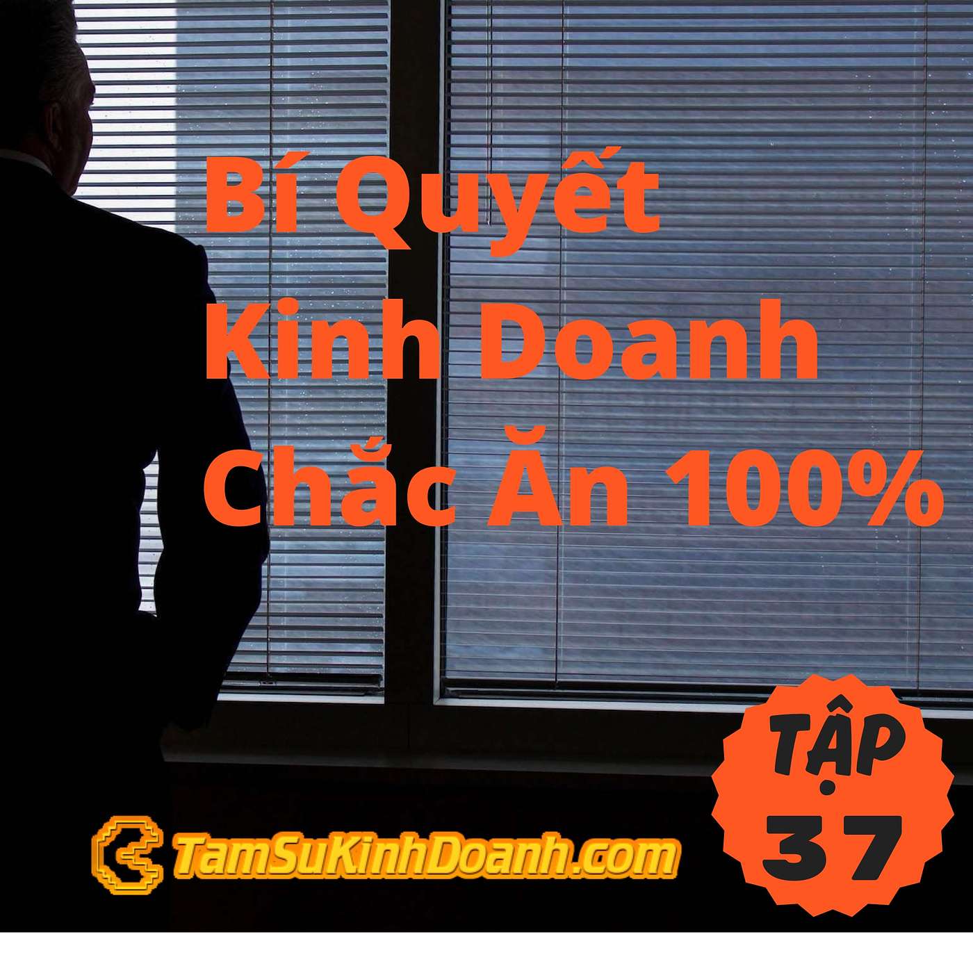 Bí Quyết Kinh Doanh Chắc Ăn 100% - Tâm Sự Kinh Doanh #37