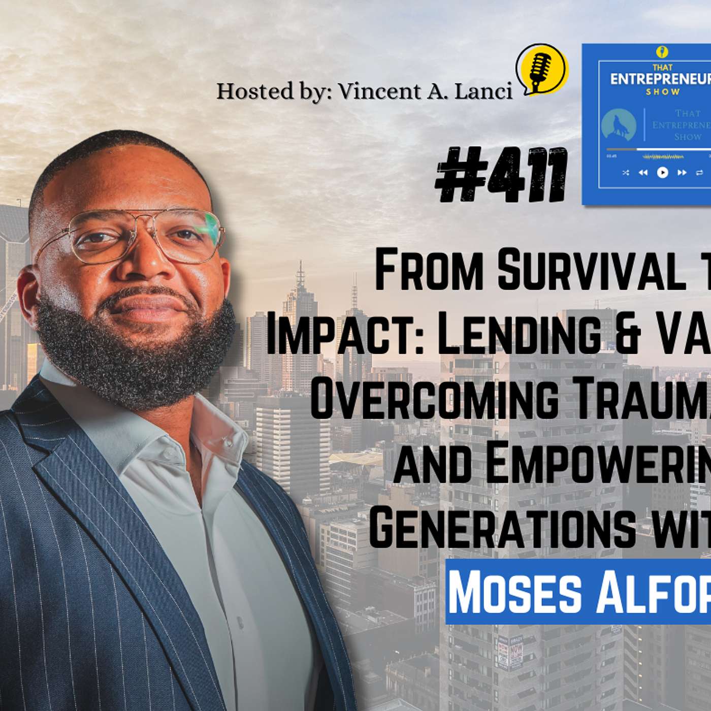 #411: From Survival to Impact: Lending & VAs, Overcoming Trauma, and Empowering Generations with Moses Alford