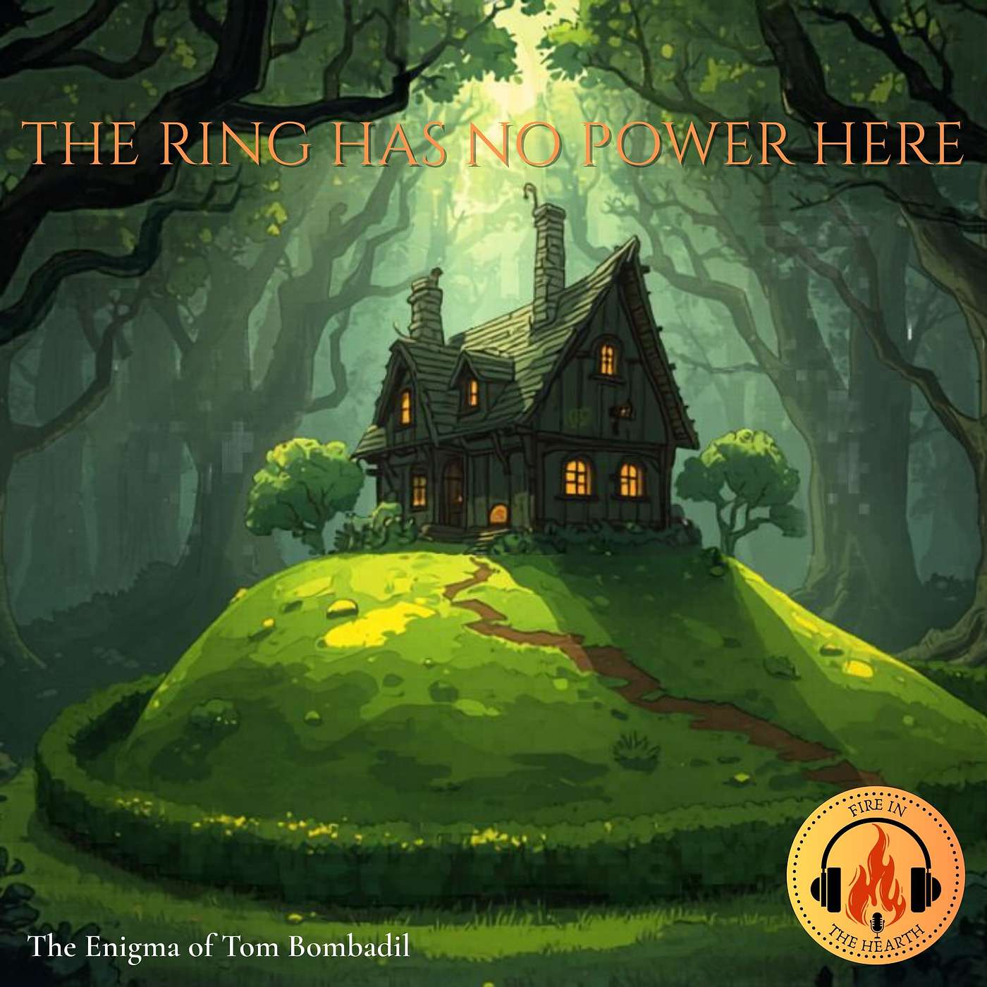 The Ring Has No Power Here: The Enigma of Tom Bombadil | Fire in the Hearth (Ep. 34) episode artwork