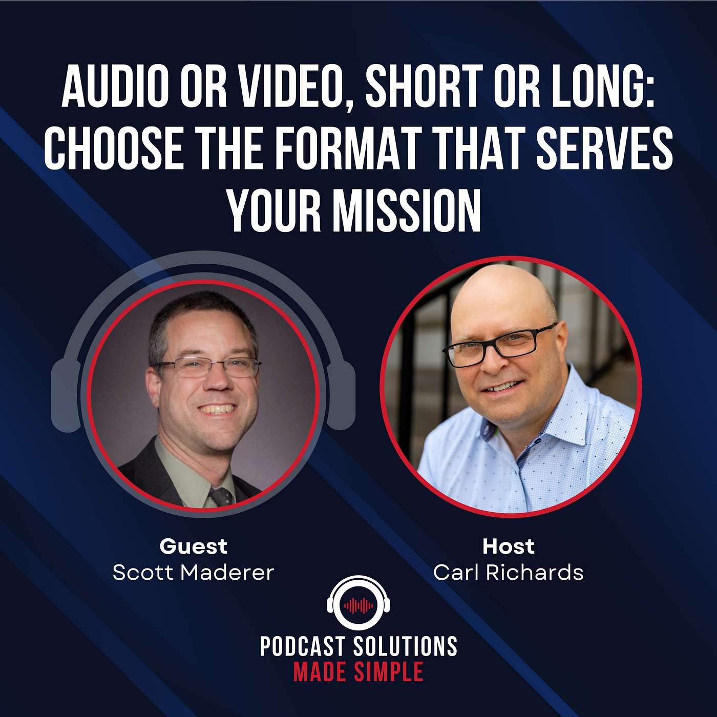 Audio Or Video, Short Or Long: Choose The Format That Serves Your Mission with Scott Maderer episode artwork