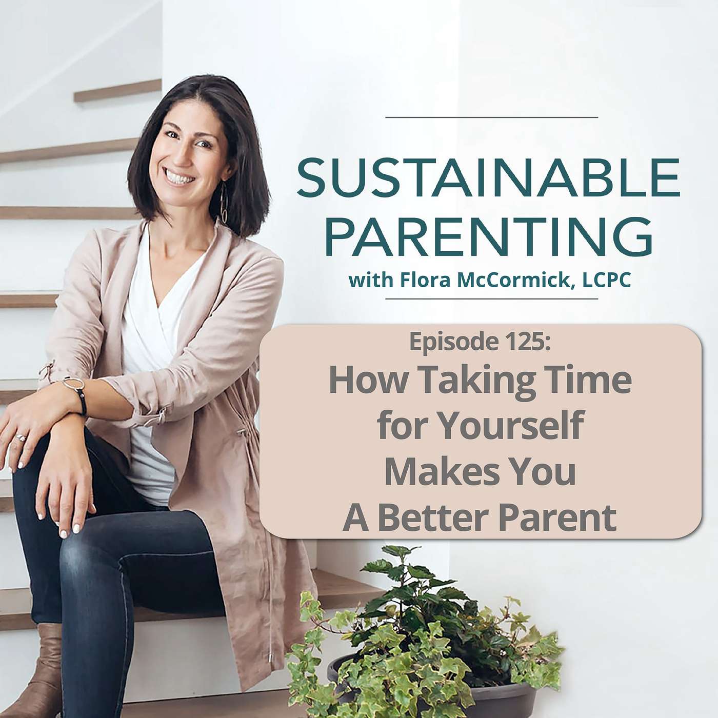 125. How Taking Time for Yourself Makes You a Better Parent
