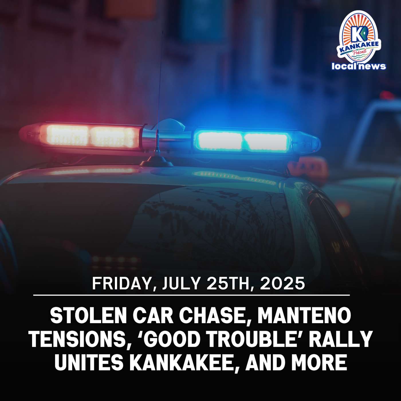 Stolen Car Chase, Manteno Tensions, ‘Good Trouble’ Rally Unites Kankakee, and More