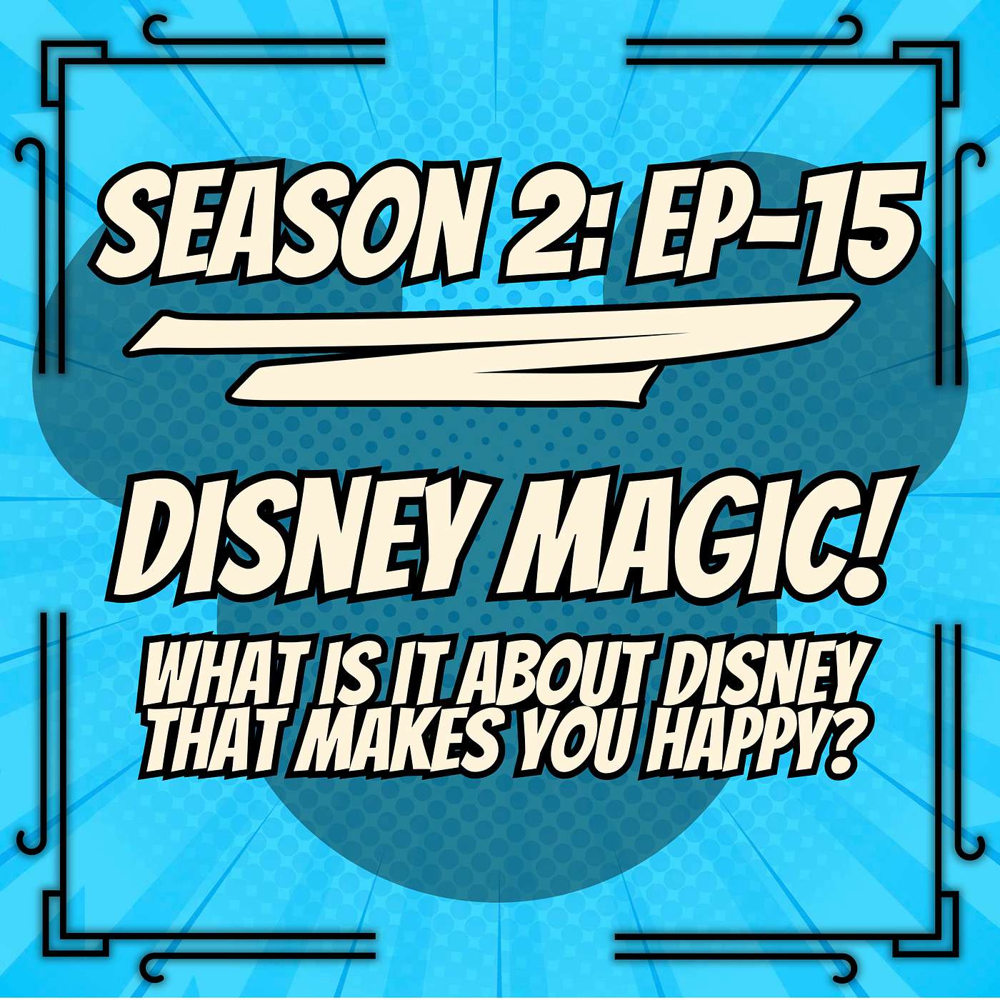 S2, Ep. 15 - Disney Magic! (What is it about Disney that makes YOU happy?) episode artwork