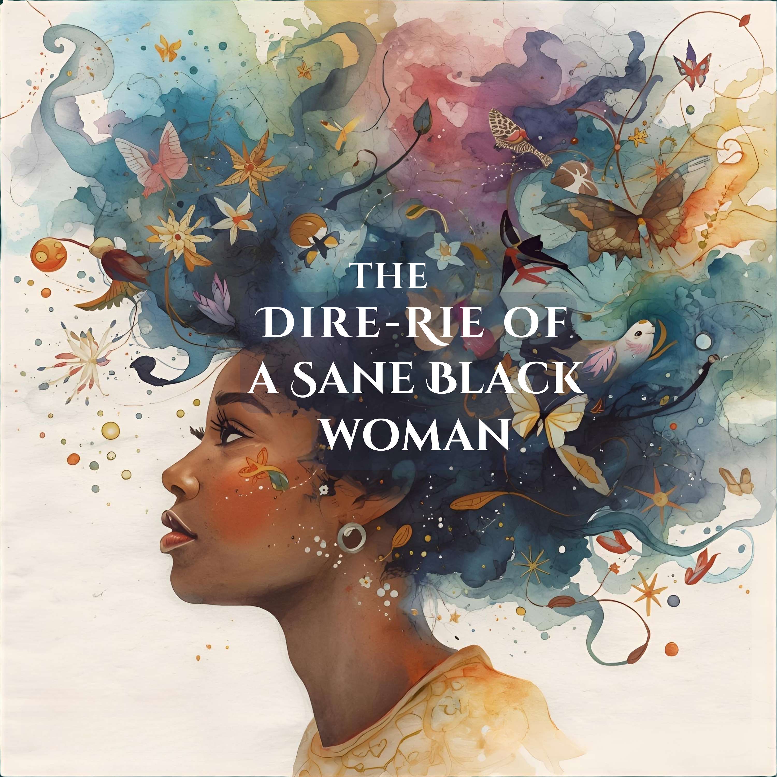 The Dire-Rie of a Sane Black Woman