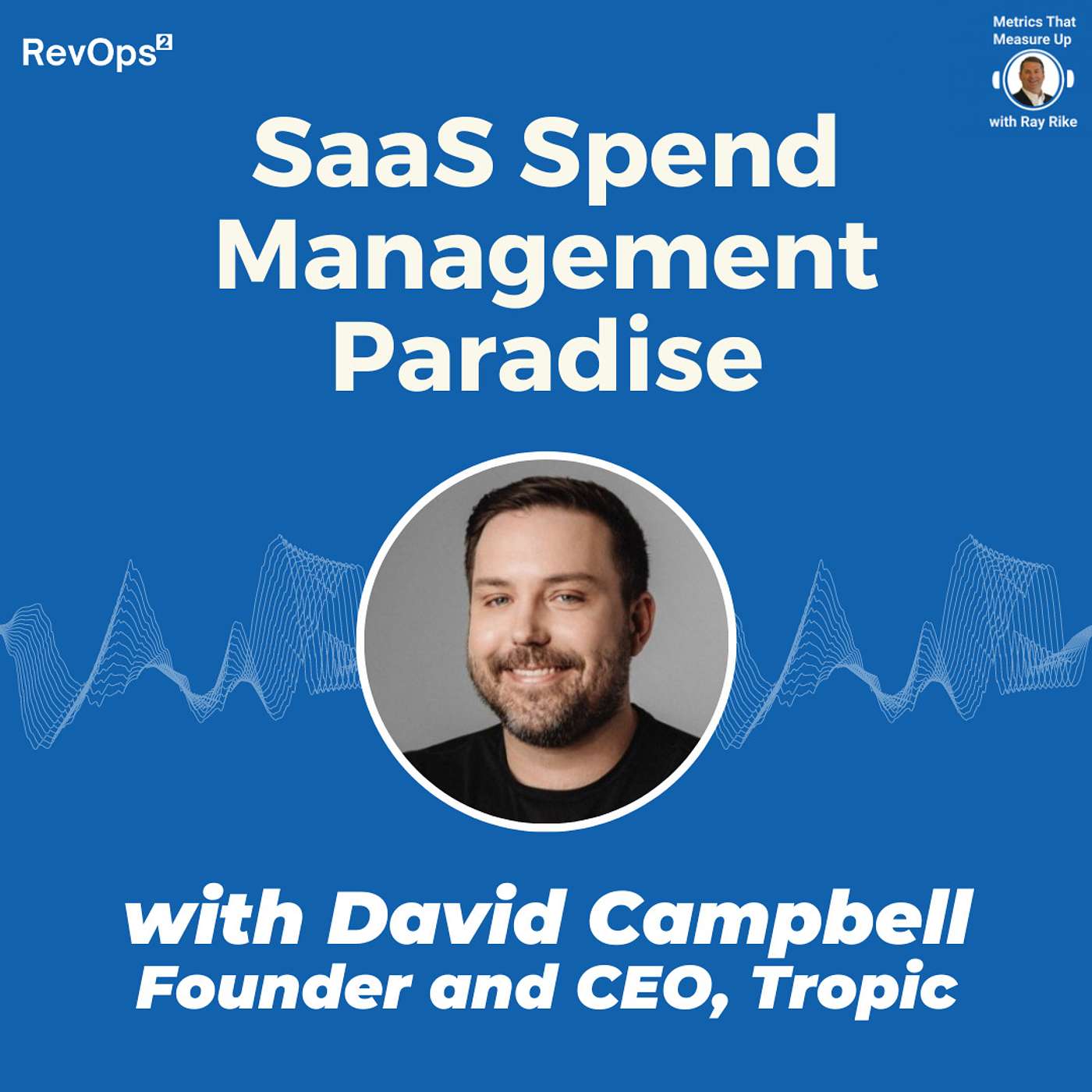 SaaS Spend Management - with David Campbell, Founder and CEO Tropic.ai SaaS Spend Management - with David Campbell, Founder and CEO Tropic.ai