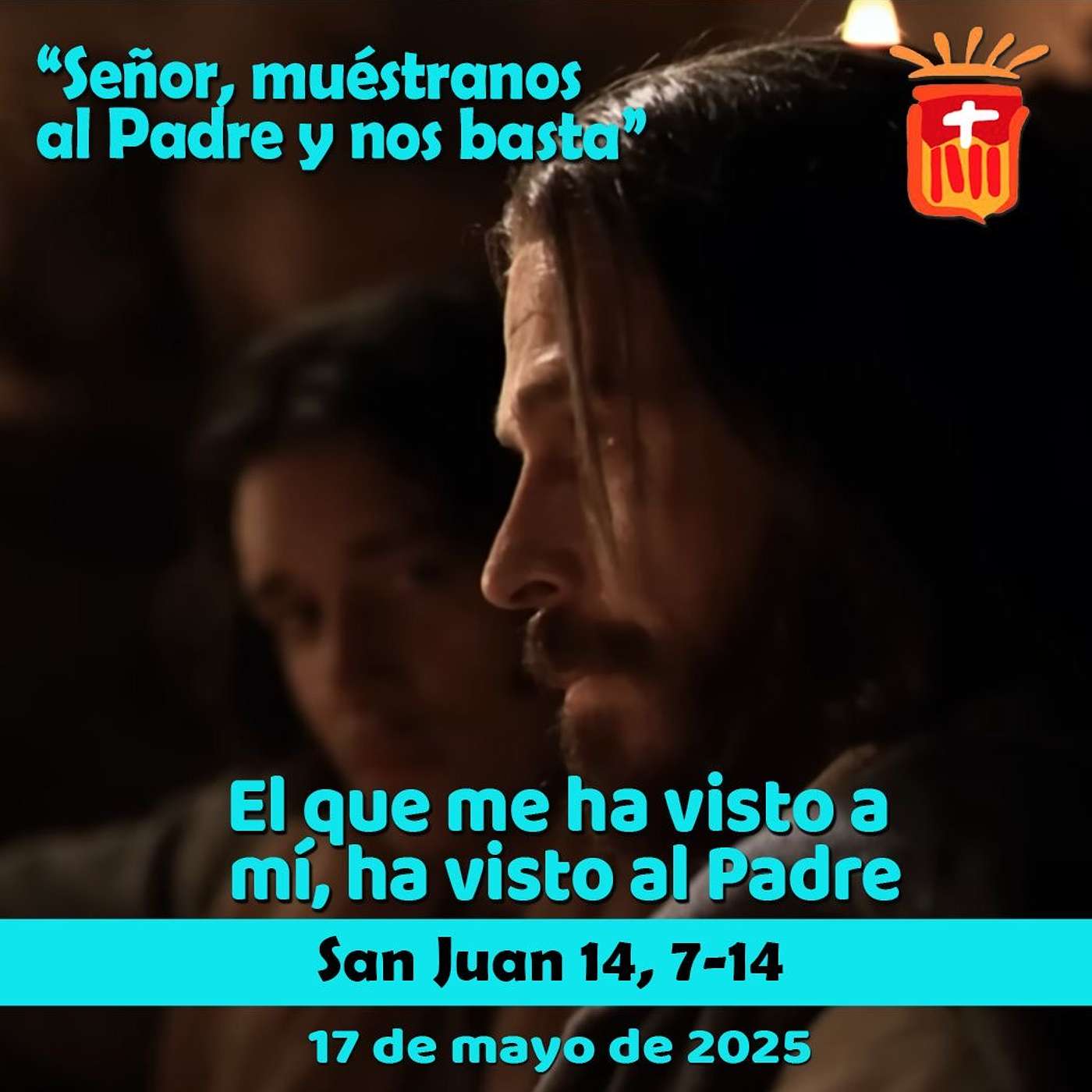 2025-05-17 San Juan 14, 7-14: Sábado IV Pascua