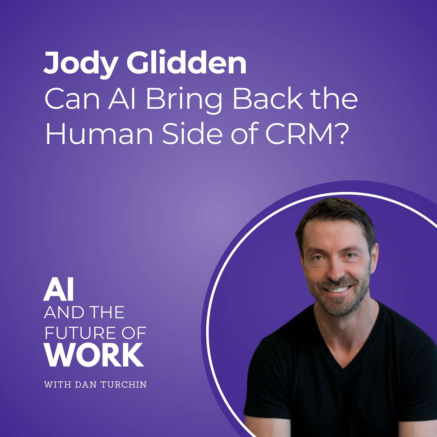 353: Can AI Bring Back the Human Side of CRM? Jody Glidden, CEO of Postilize, on Nurturing Relationships