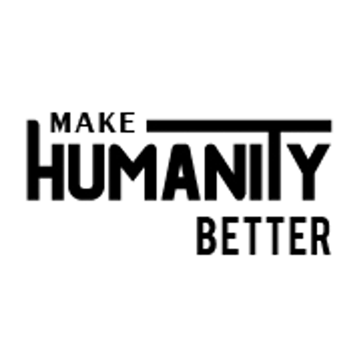 Make Humanity Better