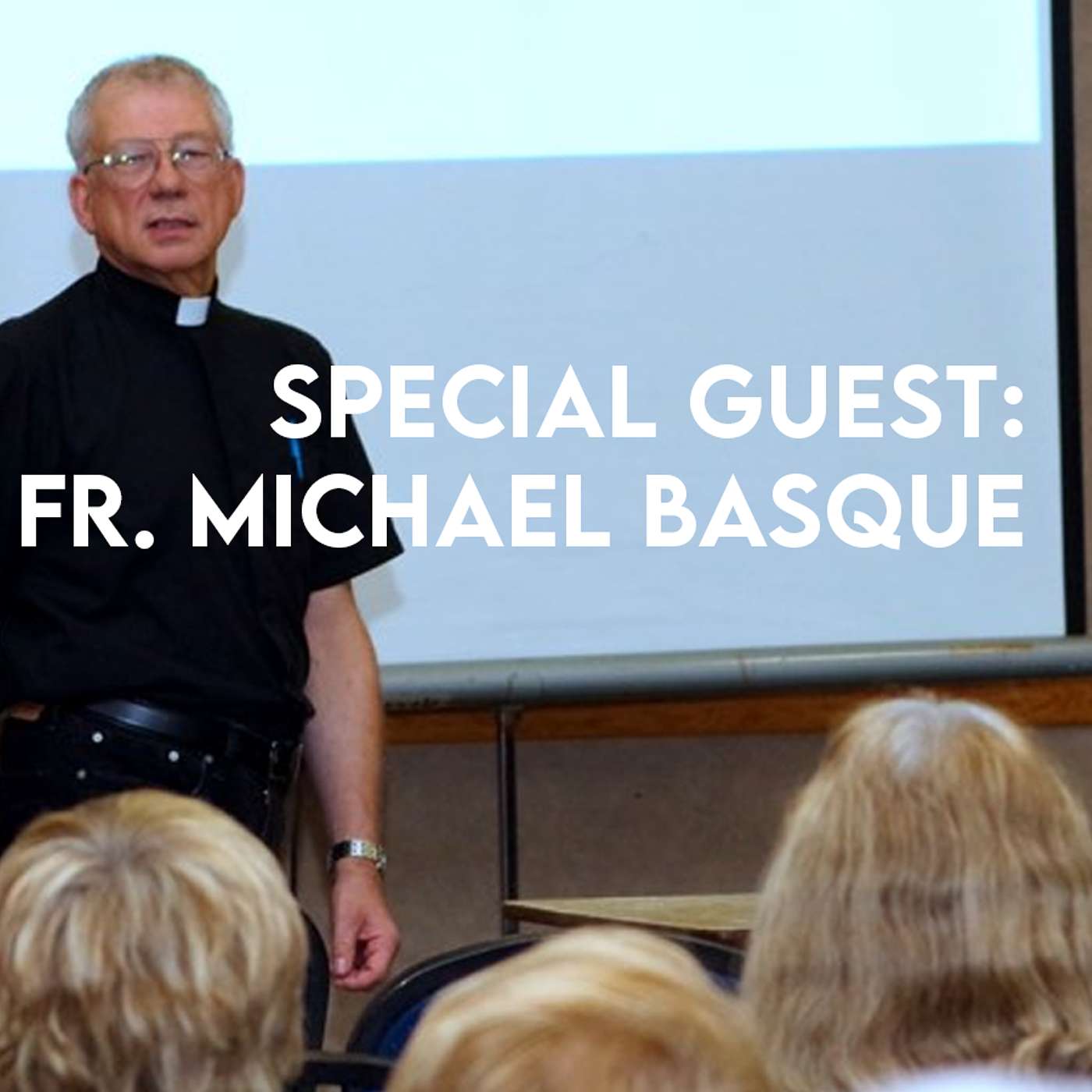 Season 5 Episode 145 - Special Guest: Fr. Michael Basque