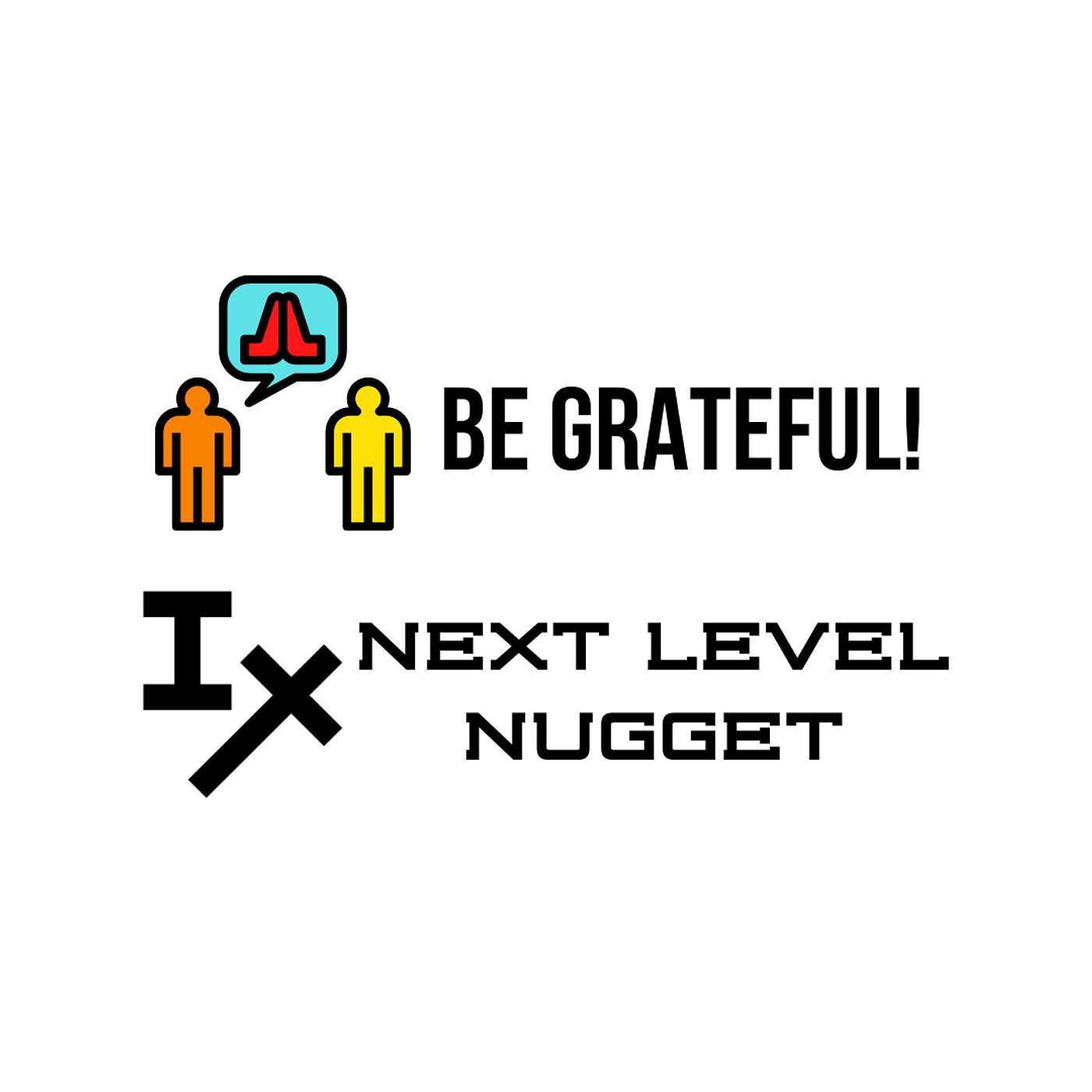 Next Level Nugget: BE GRATEFUL!