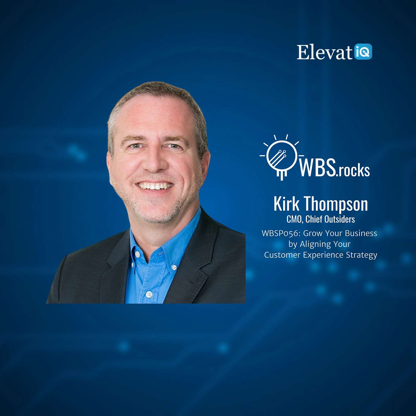 WBSP056: Grow Your Business by Aligning Your Customer Experience Strategy w/ Kirk Thompson