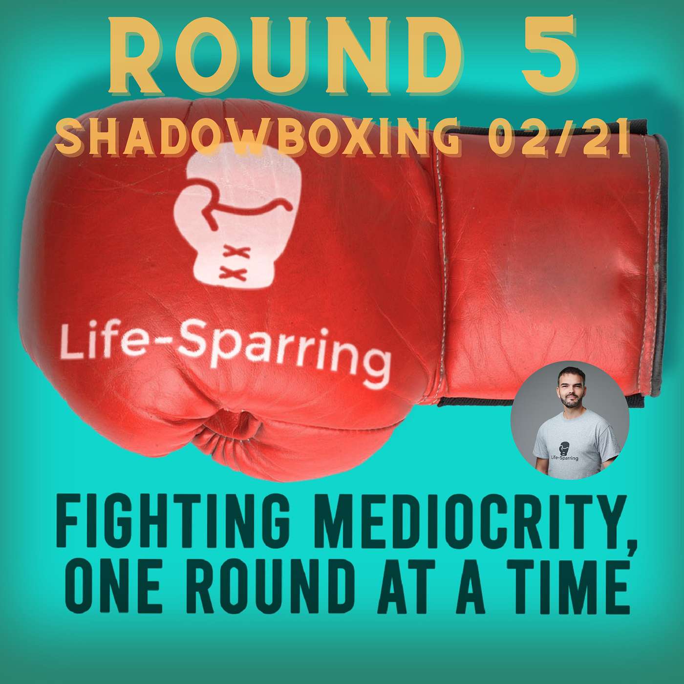 Life-Sparring Podcast - Fighting Mediocrity, One Round At A Time