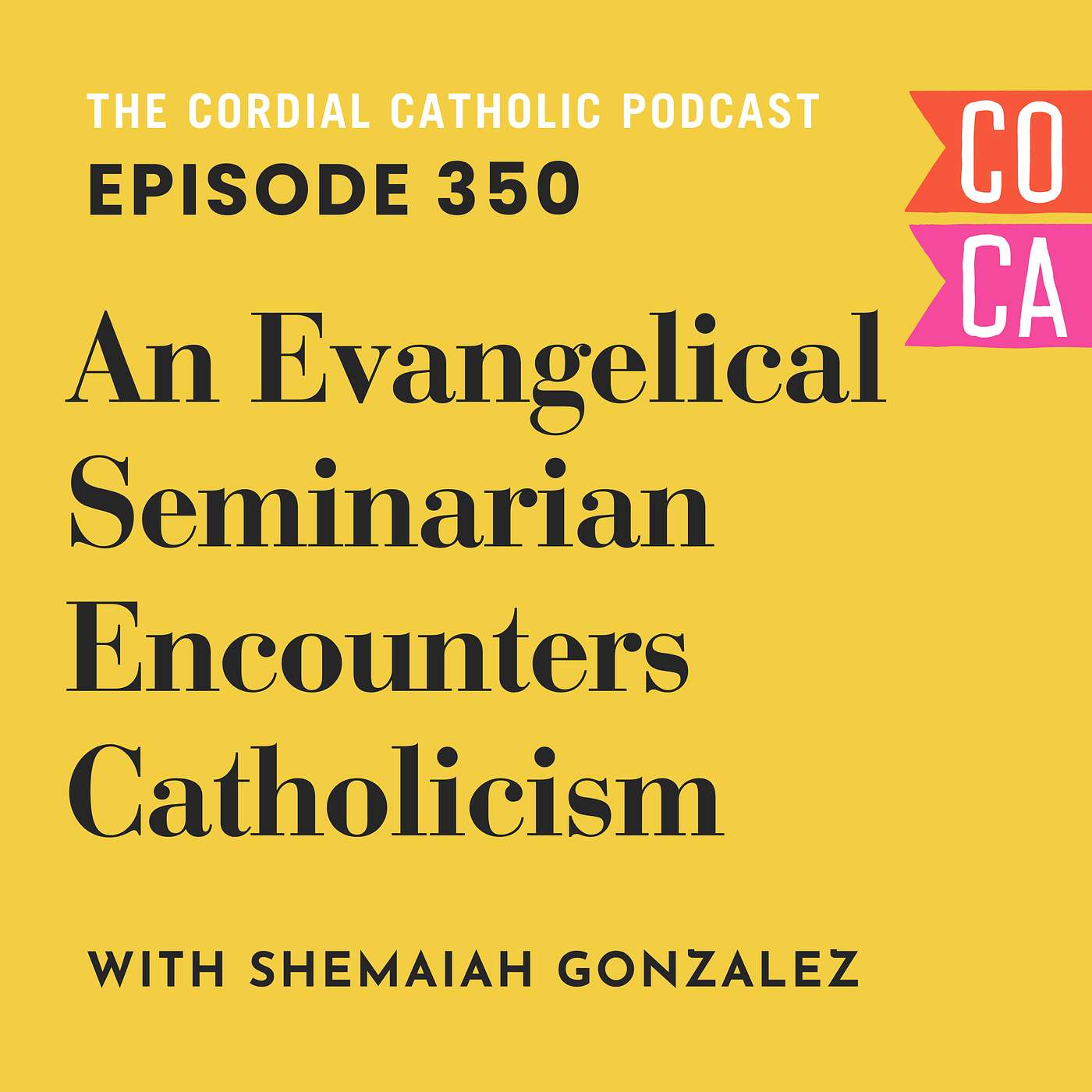 350: An Evangelical Seminarian Encounters Catholicism (w/ Shemaiah Gonzalez)