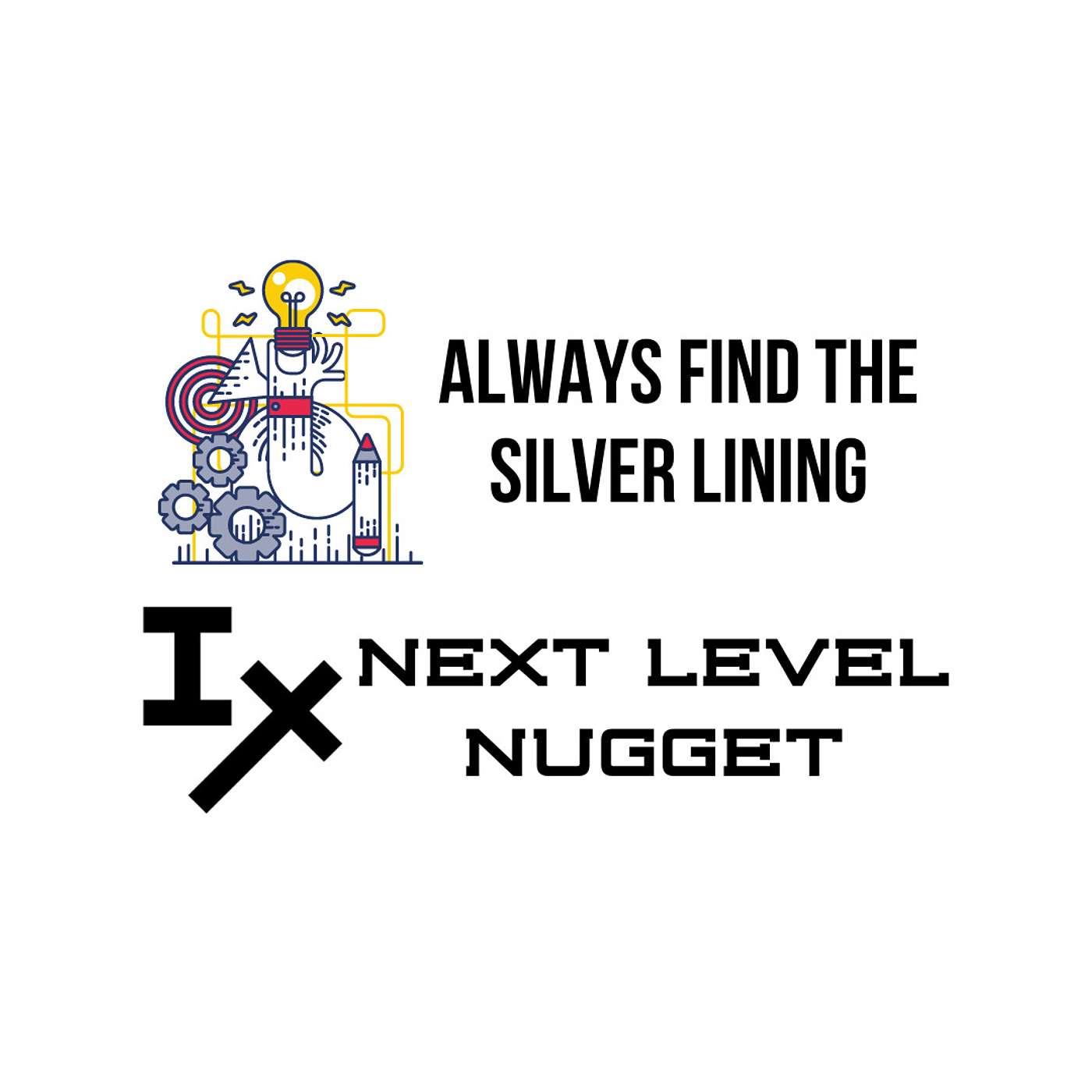 Next Level Nugget: Always Find the Silver Lining
