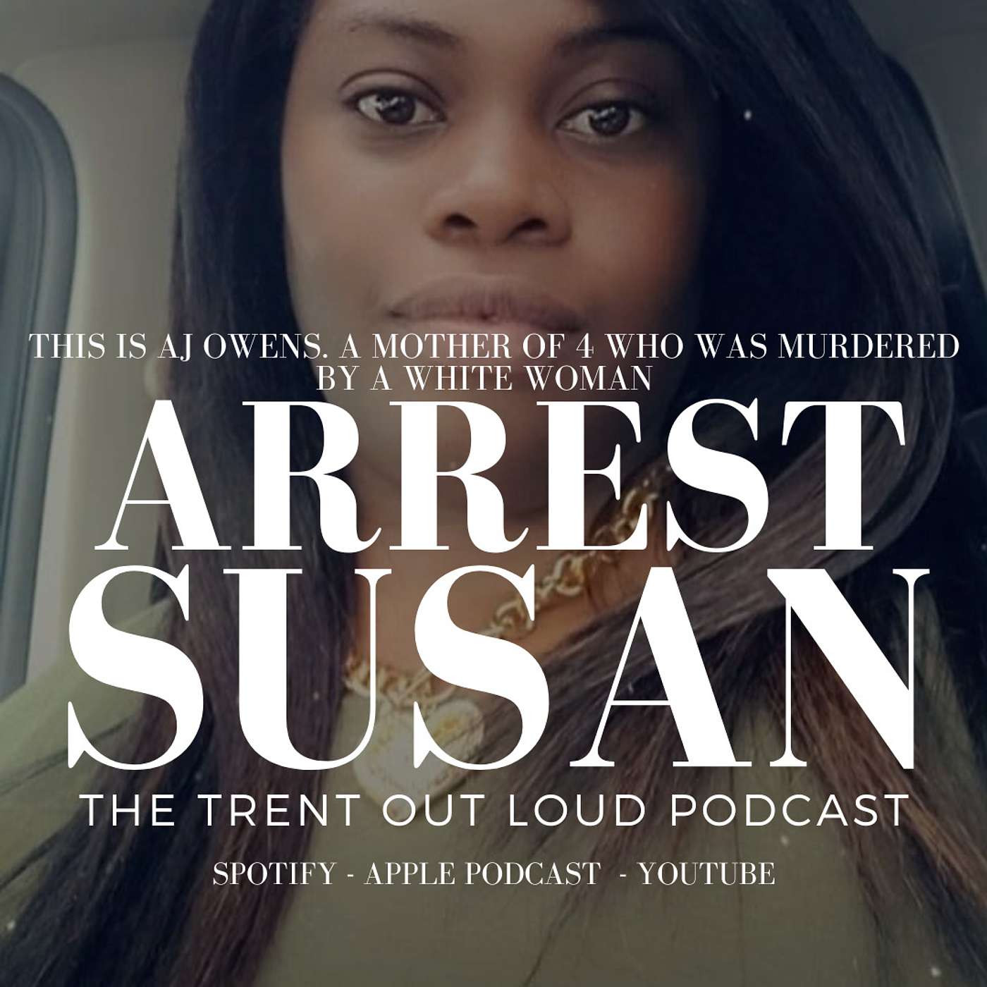 070: AJ Owens, a Mother Of 4 was Murdered By a White Women That Has Yet to be Arrested.