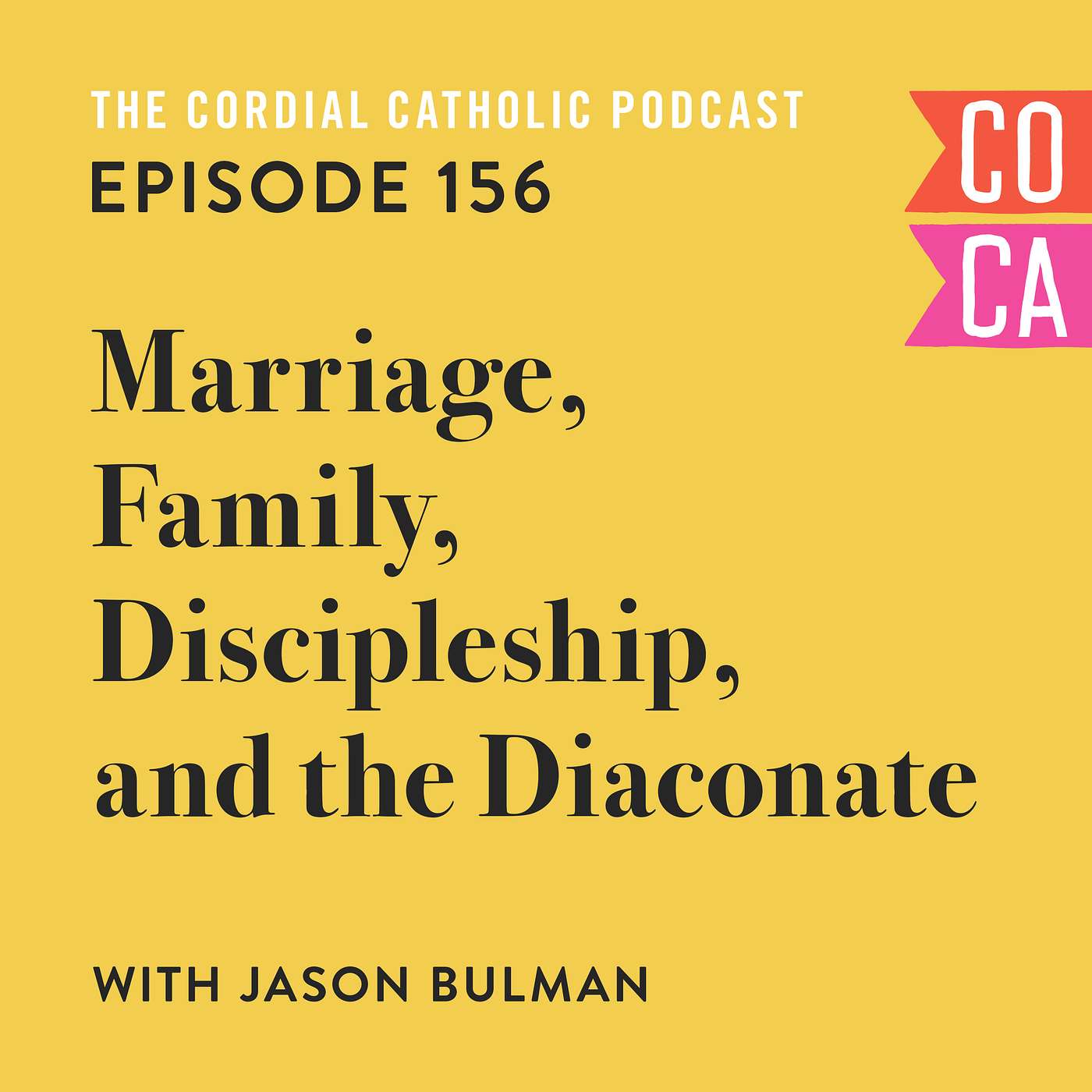 156: Marriage, Family, Discipleship, and the Diaconate (w/ Jason Bulman)
