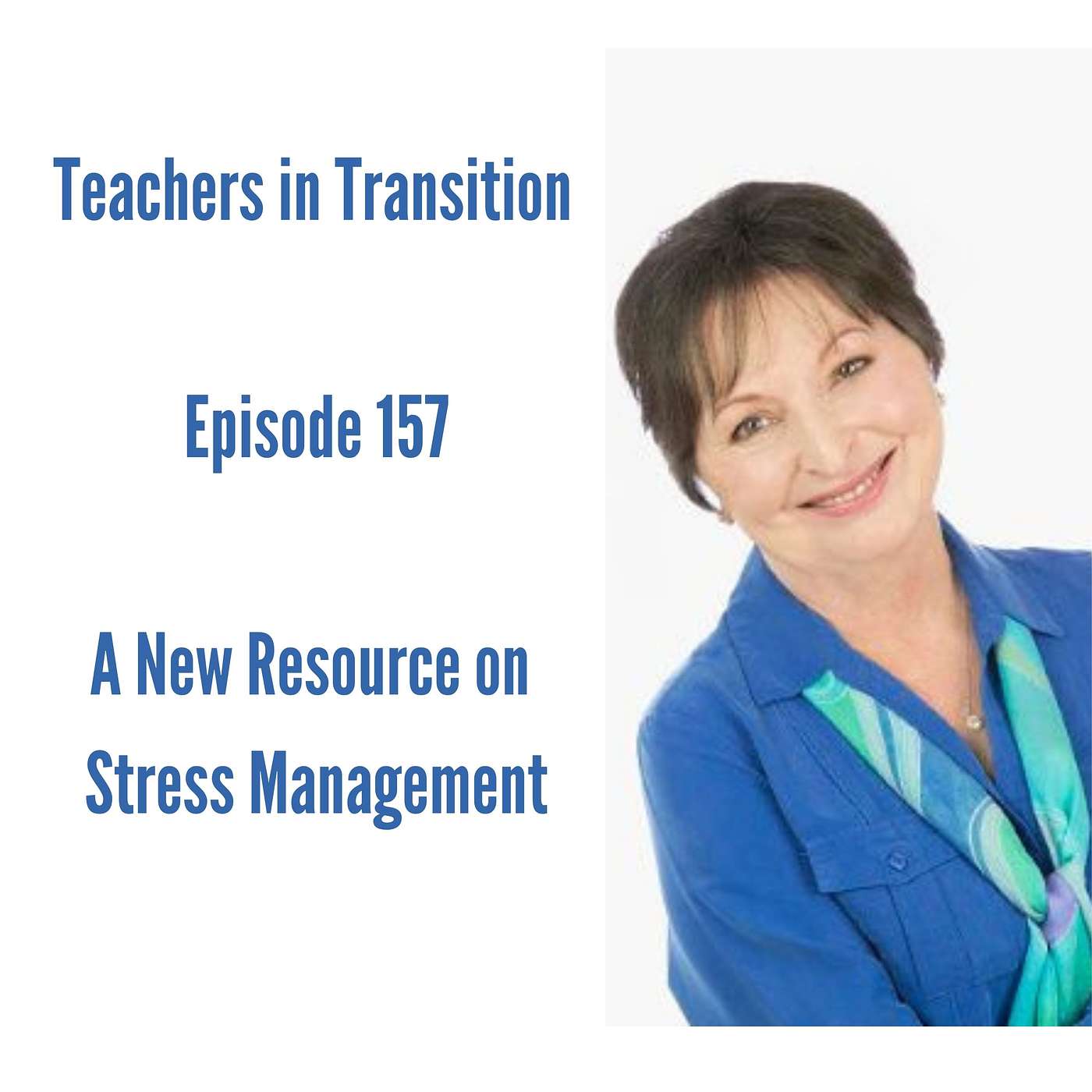 Teachers in Transition - Episode 157 - A New Resource on Stress Management