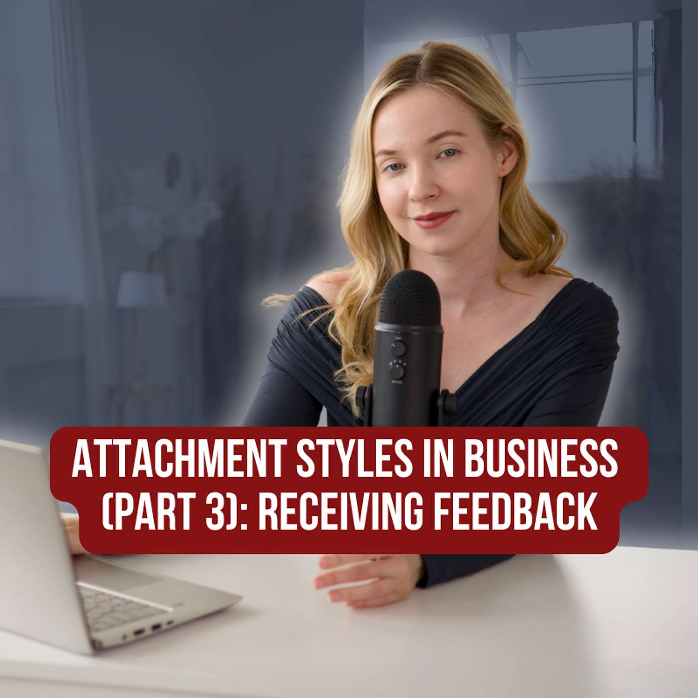 Attachment Styles in Business (Part 3): Receiving Feedback