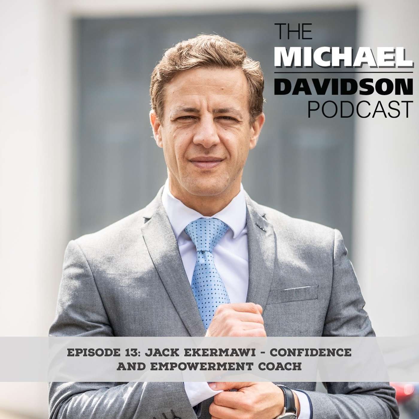 Episode 13: Jack Ekermawi, Confidence and Empowerment Coach