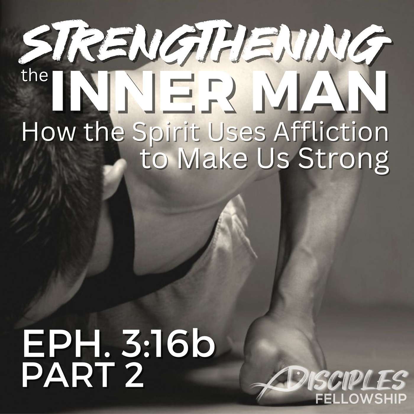 Strengthening the Inner Man: How the Spirit Uses Affliction to Make Us Strong, Part 2; Ephesians 3:16b