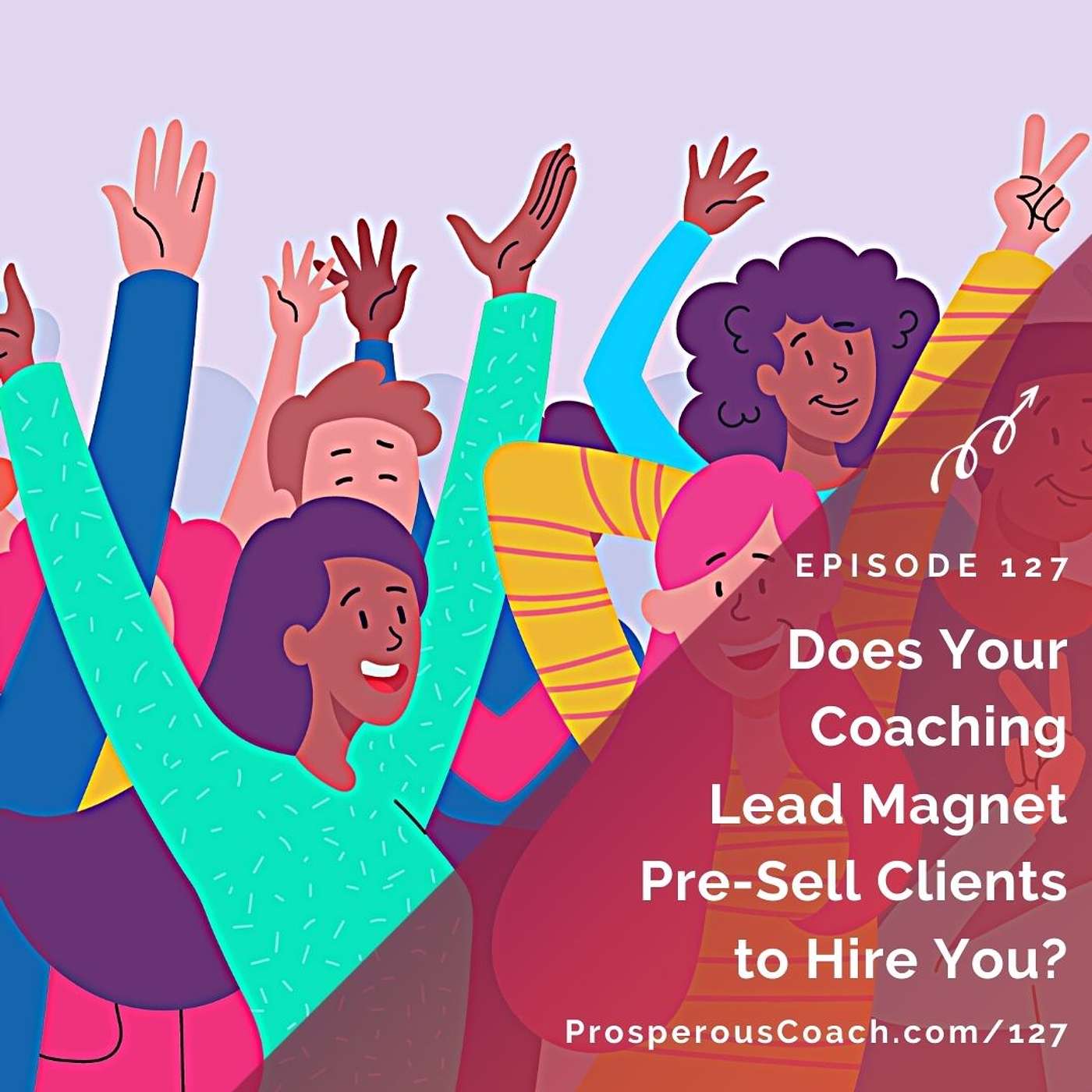 127: Does Your Lead Magnet Pre-Sell Clients to Hire You?