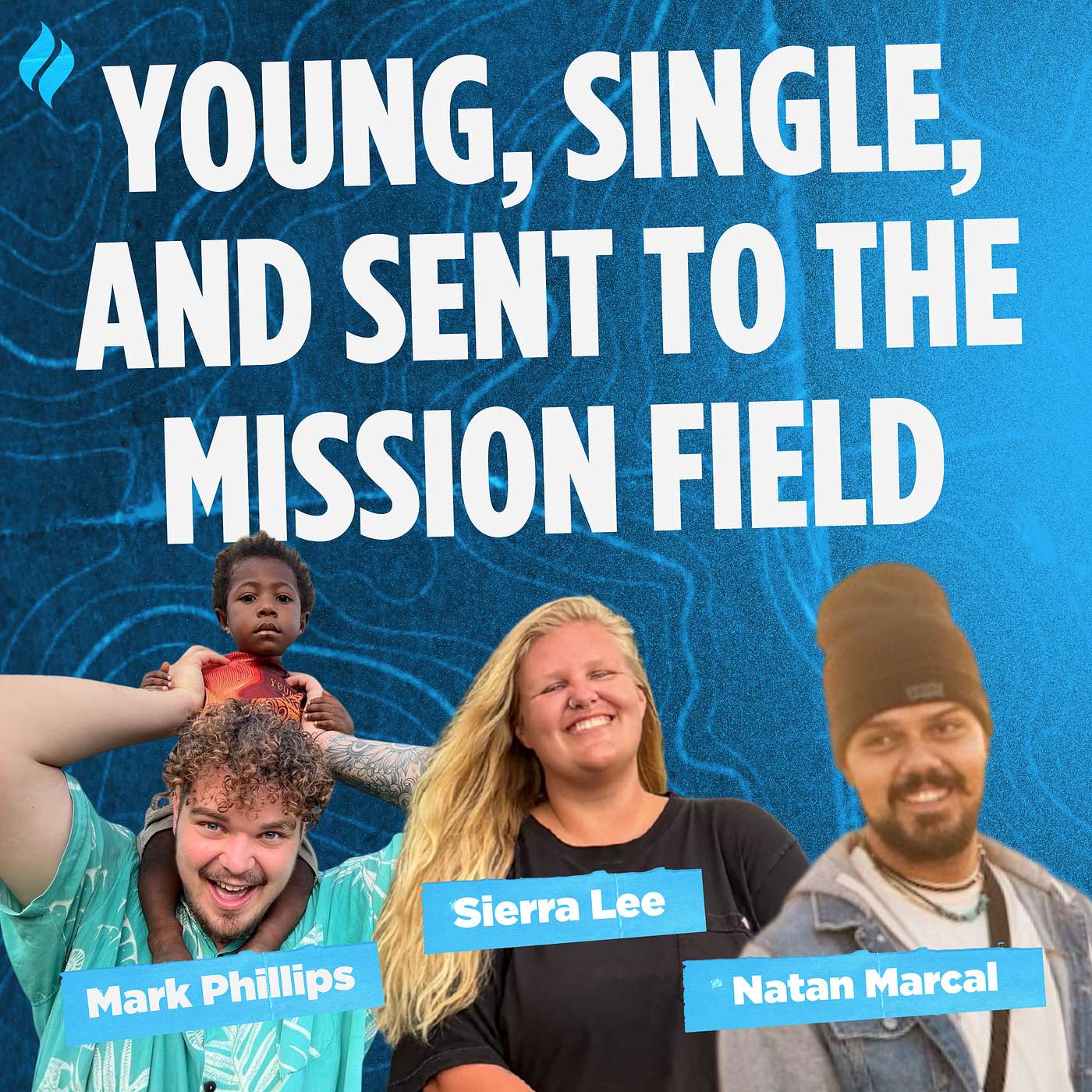 Young, Single, and Sent [to the Mission Field] with Mark Phillips, Sierra Lee, Natan Marcal