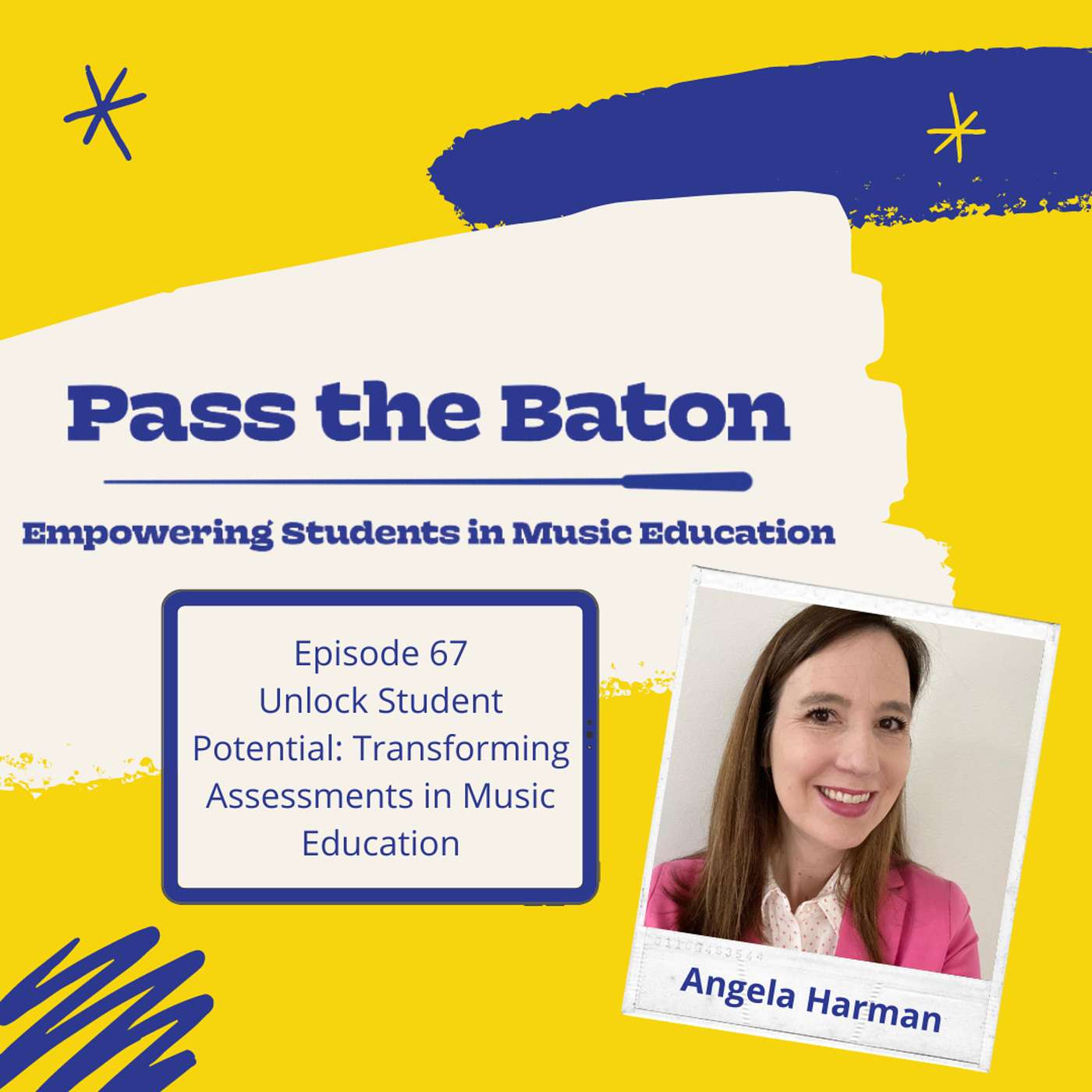 67 - Unlock Student Potential: Transforming Assessments in Music Education, featuring Angela Harman episode artwork