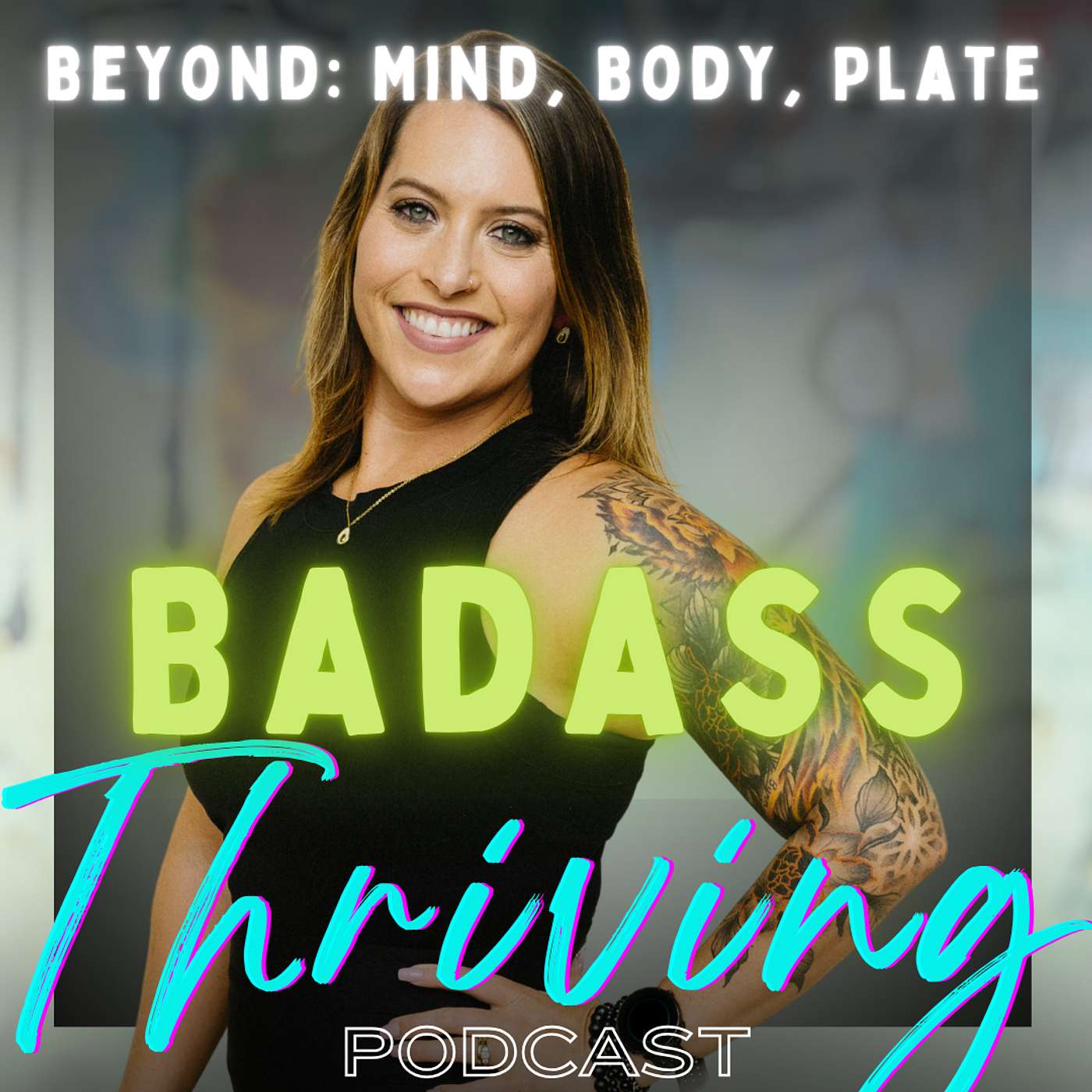 Badass Thriving: Beyond Mind, Body & Plate