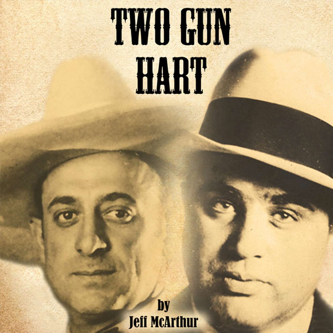 Two Gun Hart: Lawman, Cowboy, and Long-Lost Brother of Al Capone Two Gun Hart: Lawman, Cowboy, and Long-Lost Brother of Al Capone