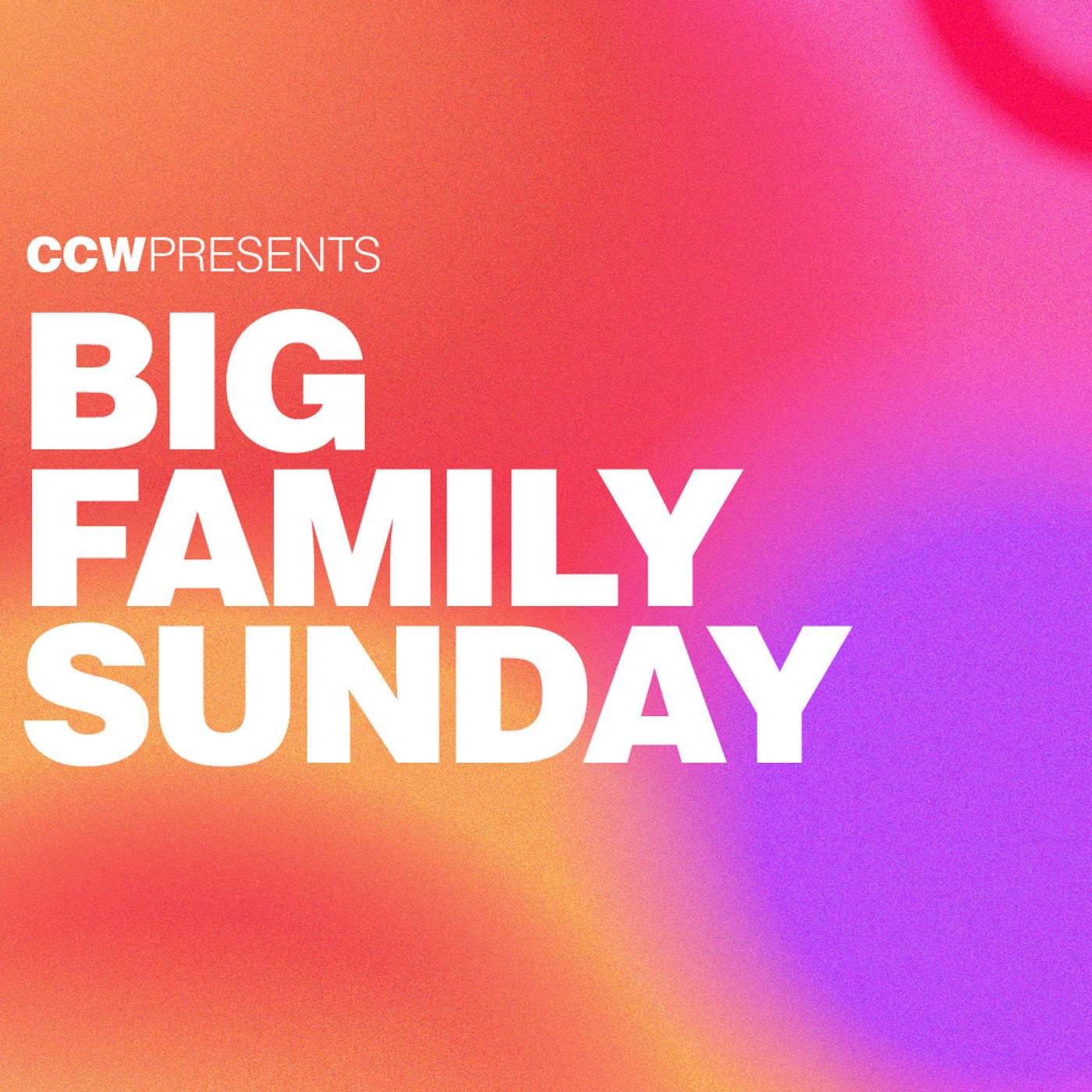 Big Family Sunday a CCW Sermon series 19th of June 2022 episode artwork