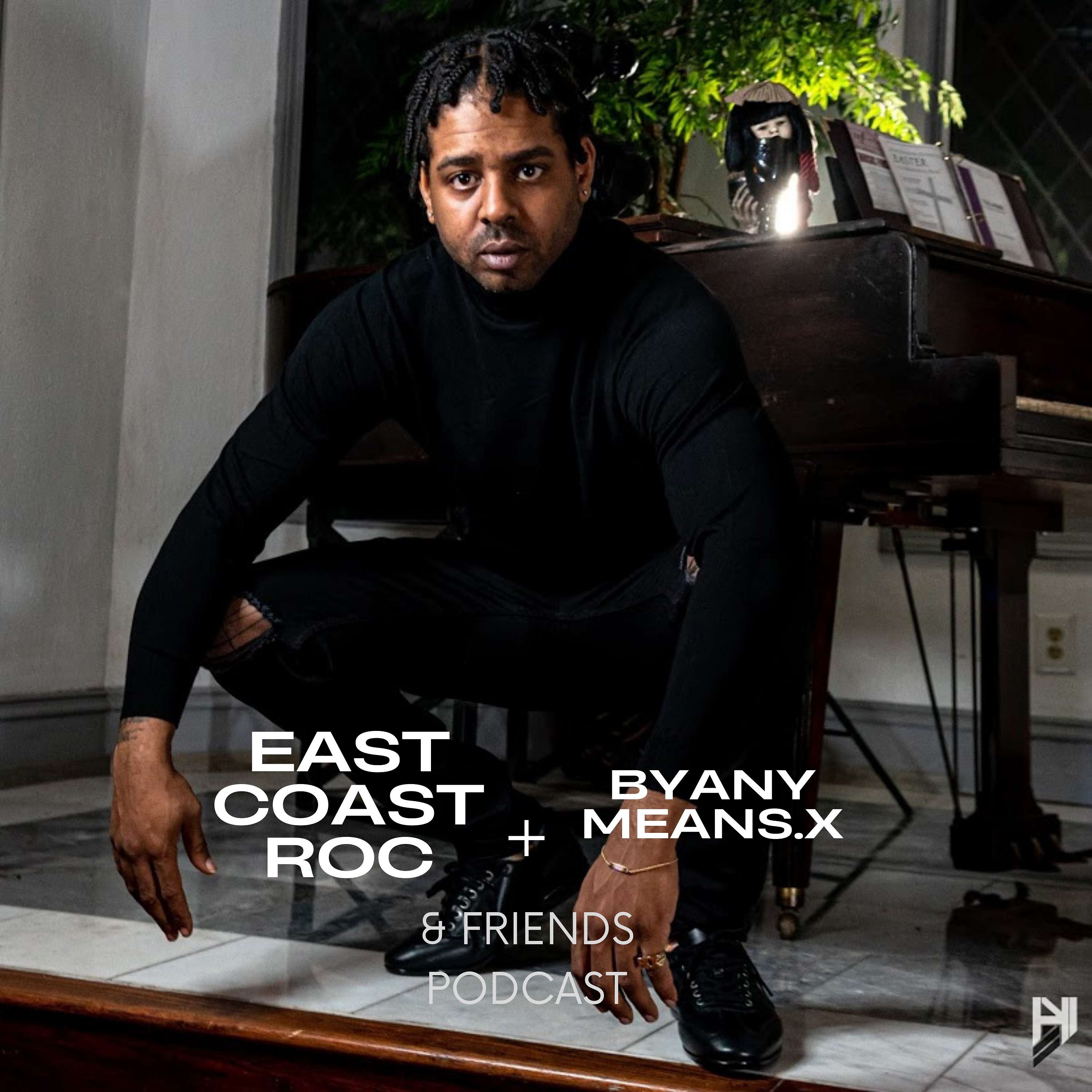 EASTCOASTROC ft. BYANYMEANS.X & FRIENDS PODCAST