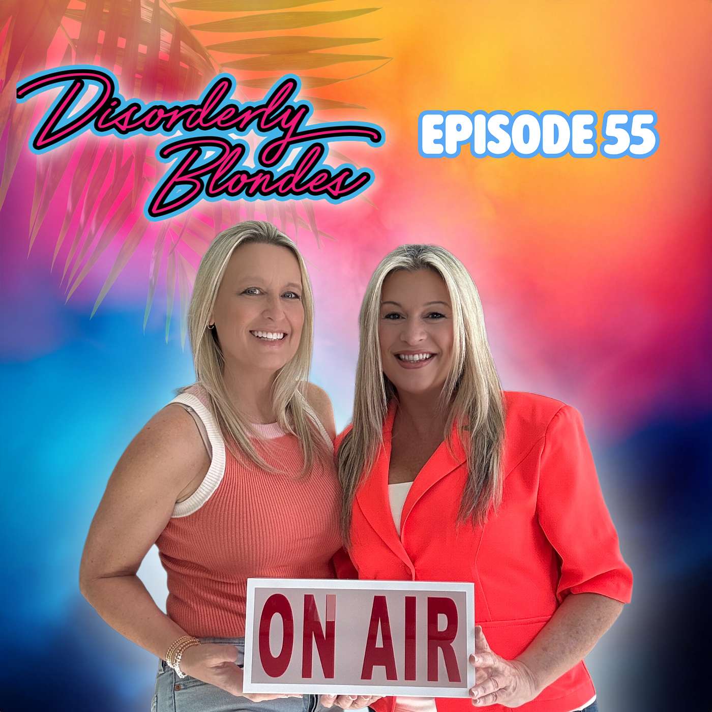 S7 E55 Welcome BACK to the Disorderly Blondes! No script. No sleep. Lots of Opinions.