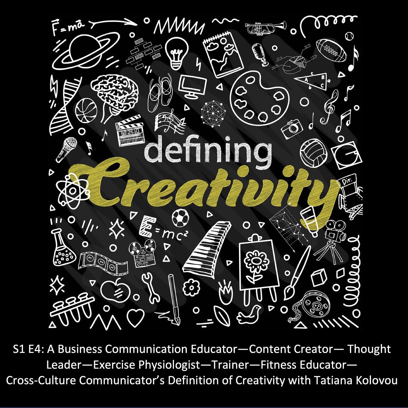 A Business Communication Educator—Content Creator—Thought Leader—Exercise Physiologist—Trainer—Fitness Educator—Cross-Culture Communicator's Definition of Creativity with Tatiana Kolovou