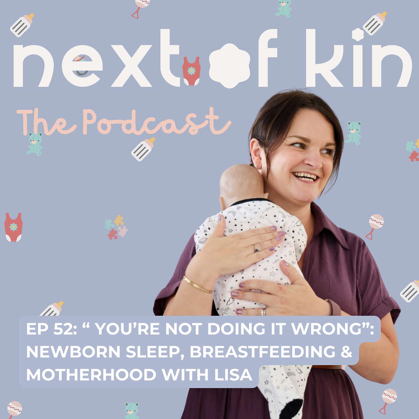 Ep 52: “ You’re Not Doing It Wrong”: Newborn Sleep, Breastfeeding & Motherhood with Lisa