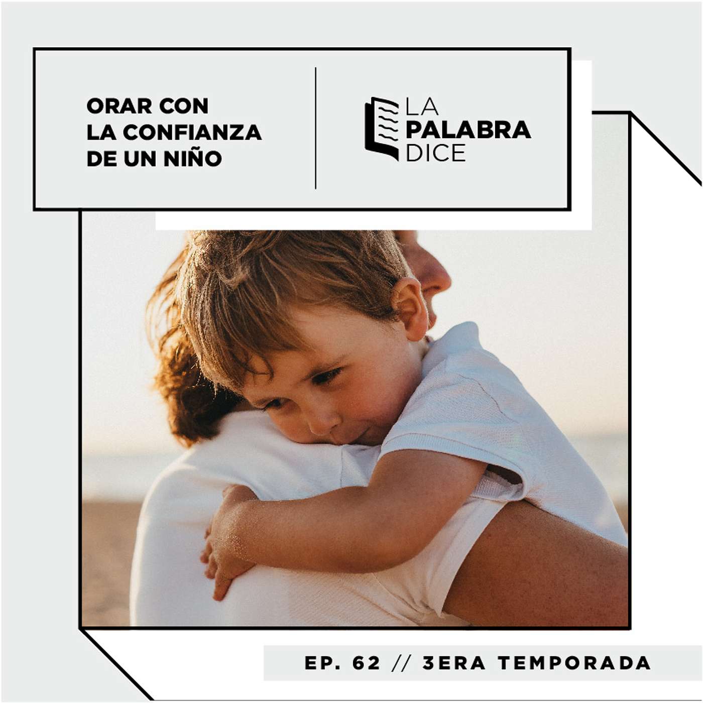 Ep. 62: Orar con la confianza de un niño