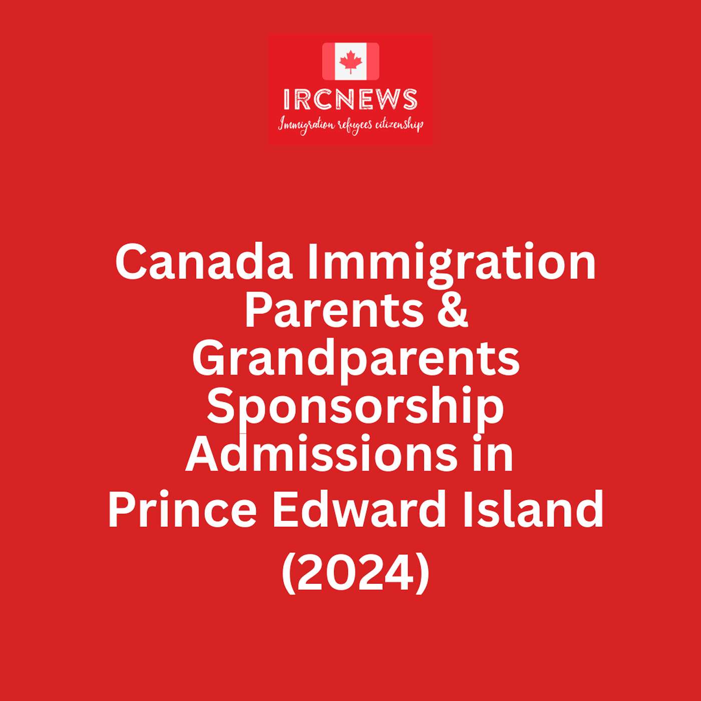 Canada Immigration Parents & Grandparents Sponsorship Admissions in Prince Edward Island (2024) episode artwork