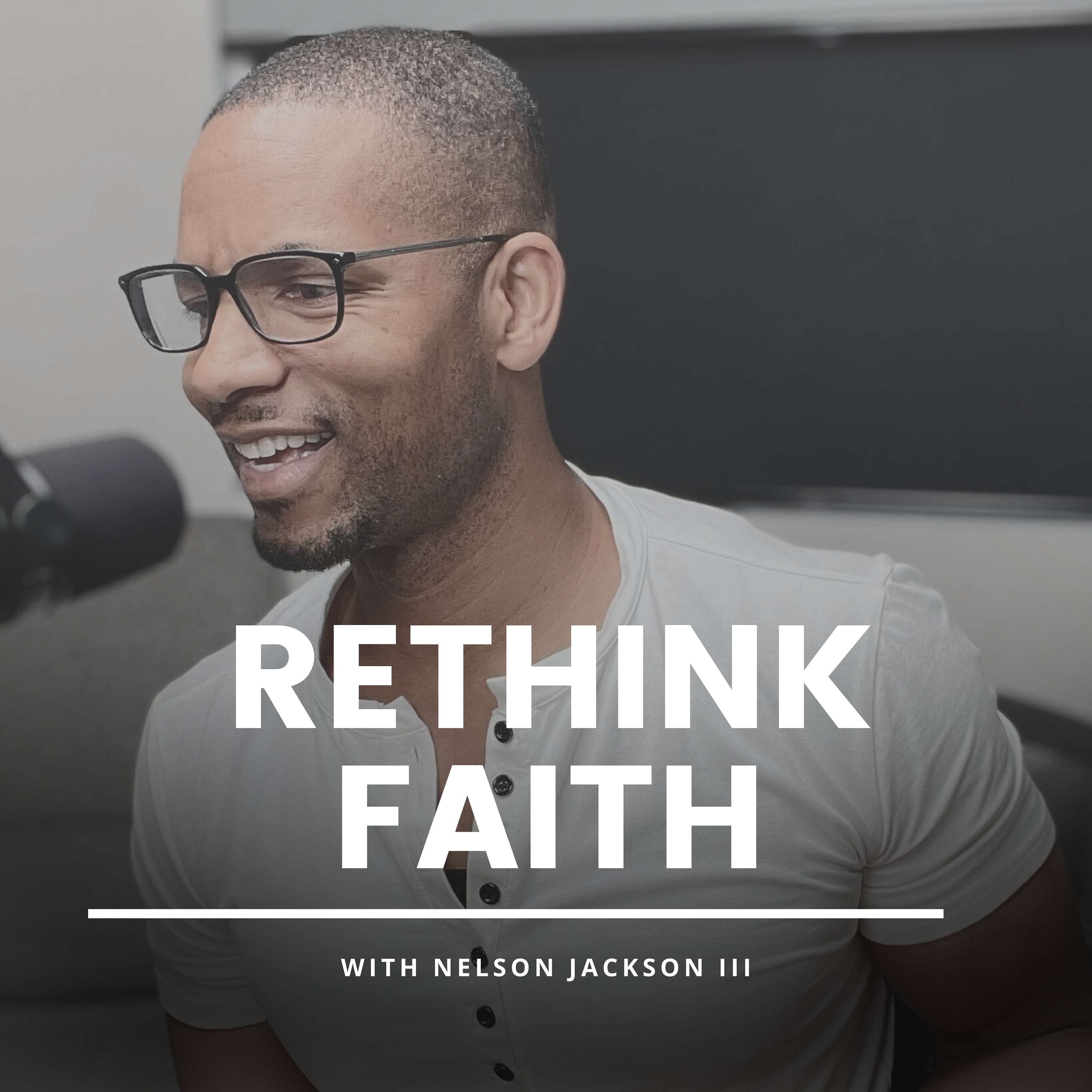 Rethink Faith with Nelson Jackson III