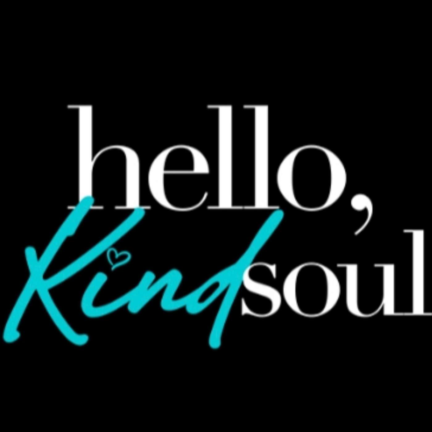 Hello Kind Soul 