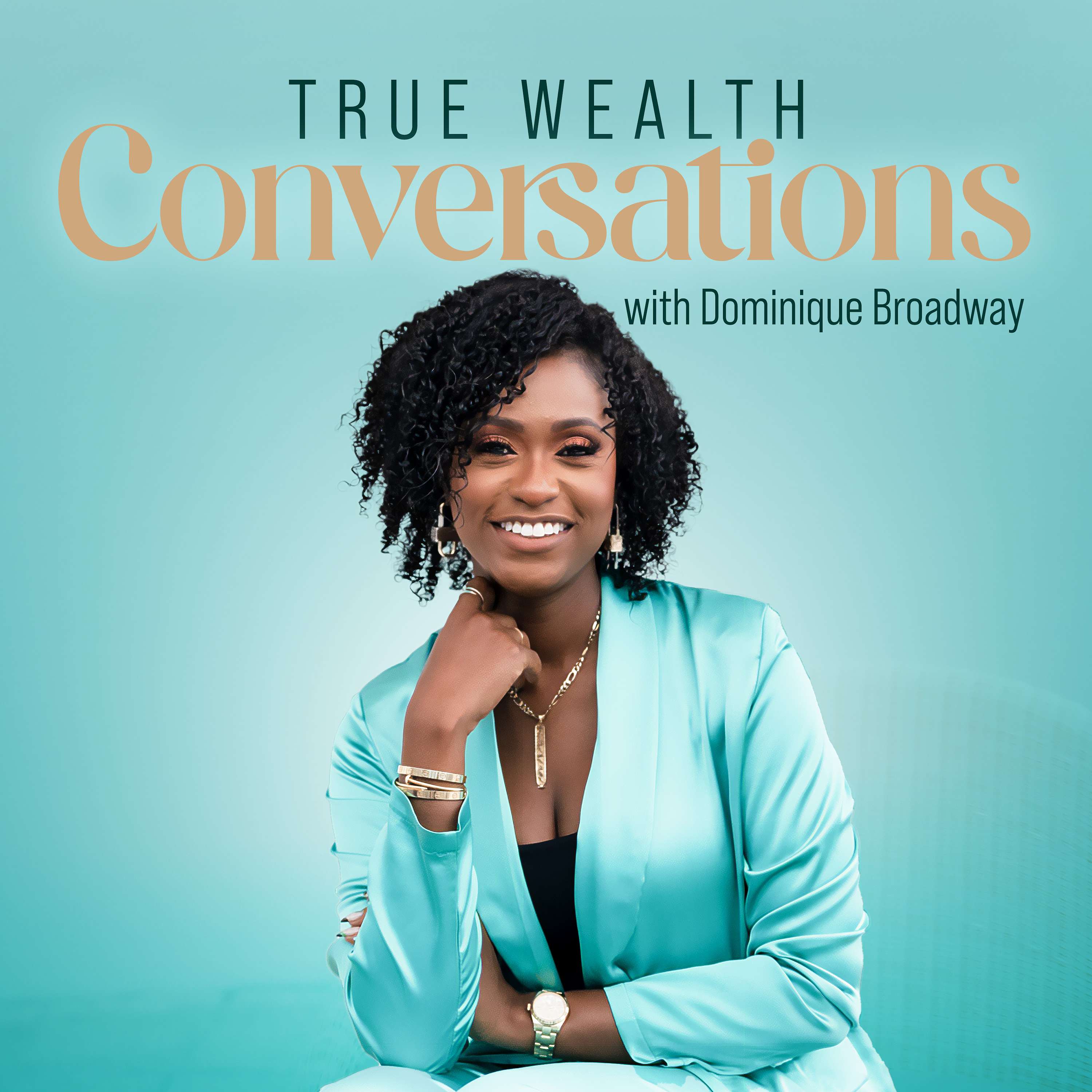 True Wealth Conversations with Dominique Broadway