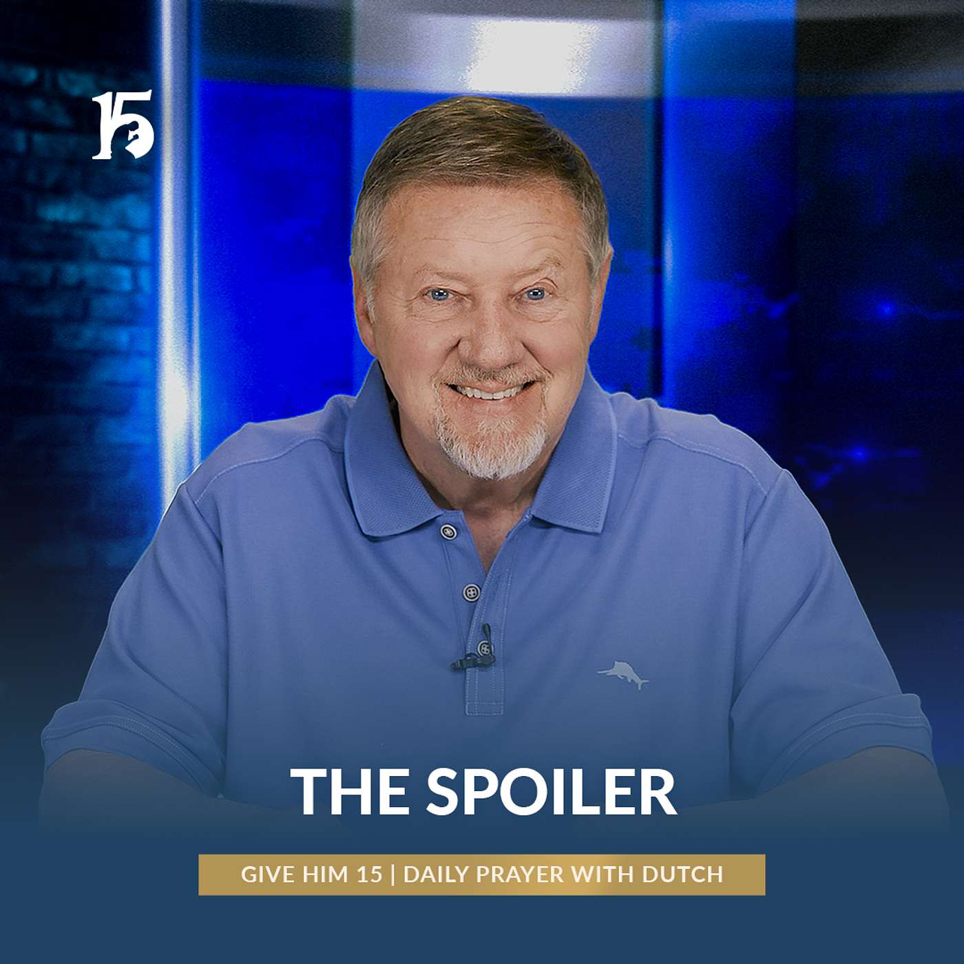 The Spoiler | Give Him 15: Daily Prayer with Dutch | May 5, 2025